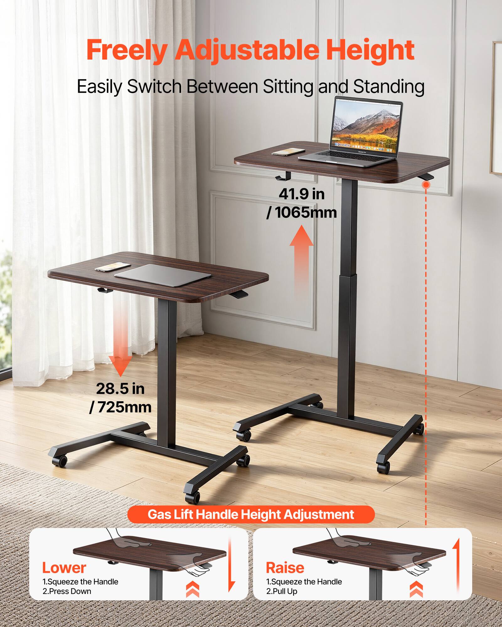 Freely Adjustable Height  
Easily Switch Between Sitting and Standing  

41.9 in / 1065mm  
28.5 in / 725mm  

Gas Lift Handle Height Adjustment  

Lower  
1. Squeeze the Handle  
2. Press Down  

Raise  
1. Squeeze the Handle  
2. Pull Up