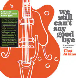 Various Artists - We Still Can't Say Goodbye: A Musicians' Tribute To Chet Atkins (Various Artists) - VINYL LP