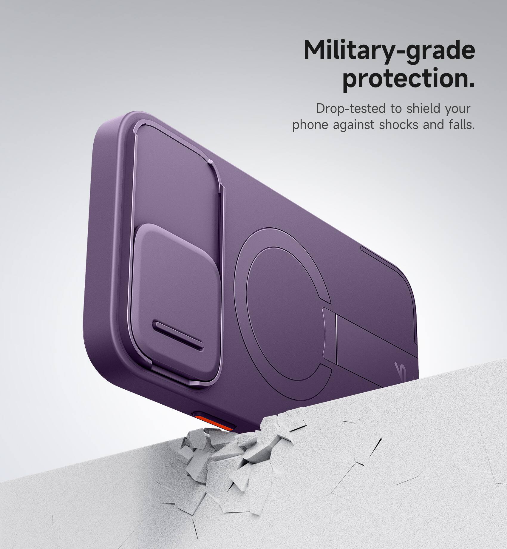 Military-grade protection.  
Drop-tested to shield your phone against shocks and falls.