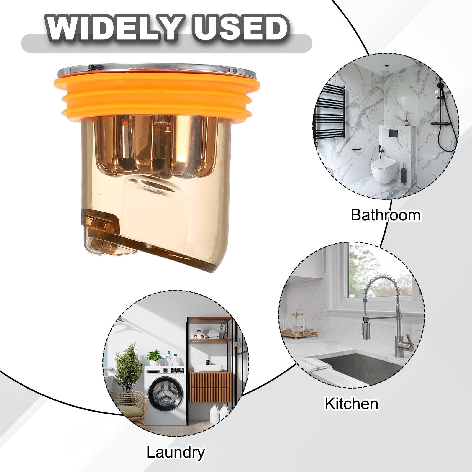 WIDELY USED

Bathroom  
Kitchen  
Laundry