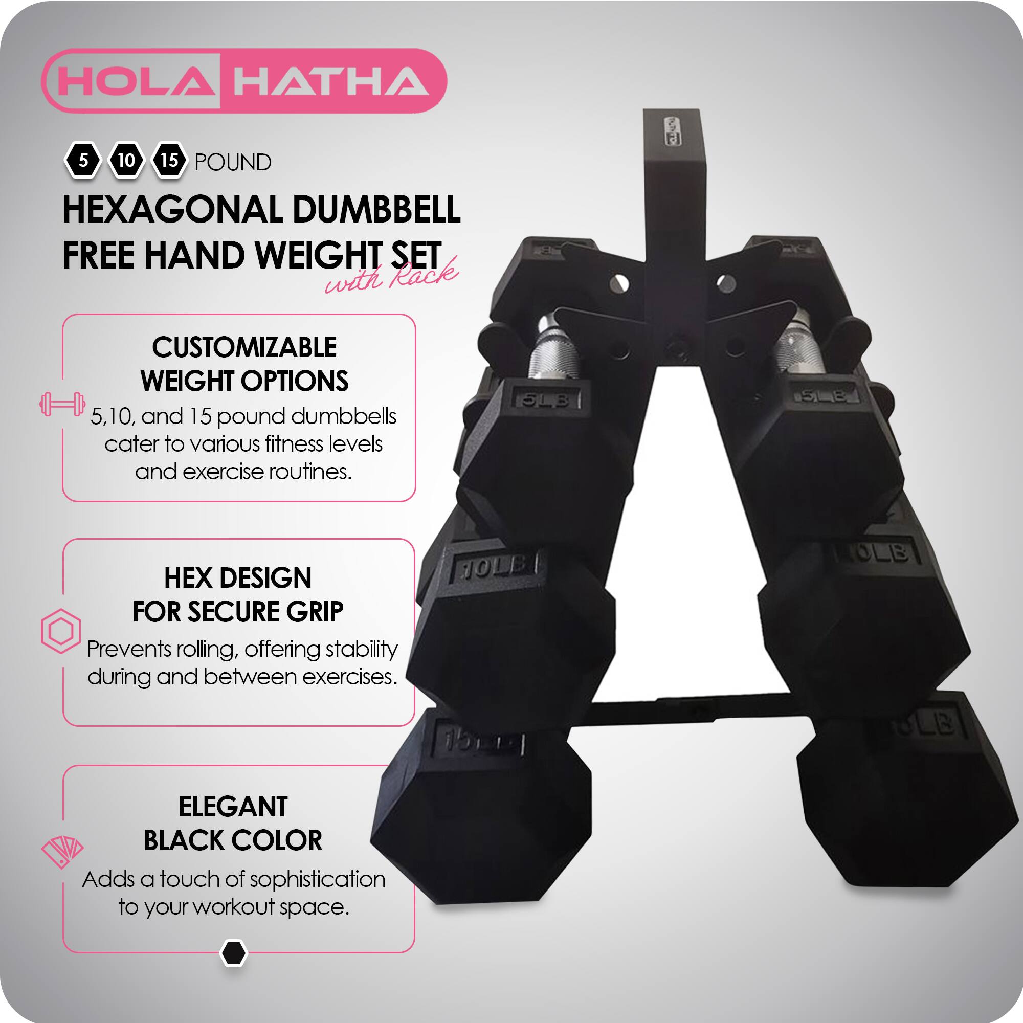 HOLA HATHA 5 10 15 POUND HEXAGONAL DUMBBELL FREE HAND WEIGHT SET with Rack

- CUSTOMIZABLE WEIGHT OPTIONS: 5, 10, and 15 pound dumbbells cater to various fitness levels and exercise routines.
- HEX DESIGN FOR SECURE GRIP: Prevents rolling, offering stability during and between exercises.
- ELEGANT BLACK COLOR: Adds a touch of sophistication to your workout space.