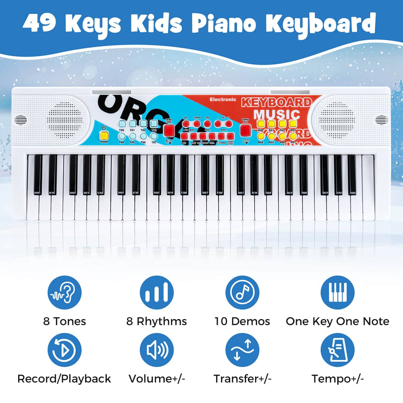 49 Keys Kids Piano Keyboard

Electronic KEYBOARD MUSIC

- 8 Tones
- 8 Rhythms
- 10 Demos
- One Key One Note
- Record/Playback
- Volume+/
- Transfer+/
- Tempo+/

8 Tones
8 Rhythms
10 Demos
One Key One Note
Record/Playback
Volume+/
Transfer+/
Tempo+/