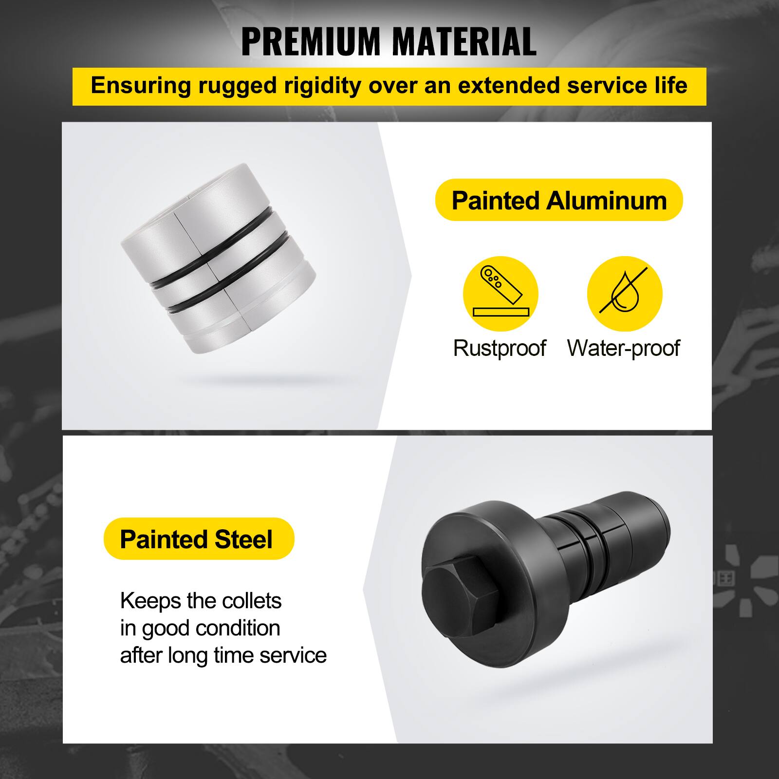 PREMIUM MATERIAL  
Ensuring rugged rigidity over an extended service life

Painted Aluminum  
- Rustproof  
- Water-proof

Painted Steel  
Keeps the collets in good condition after long time service