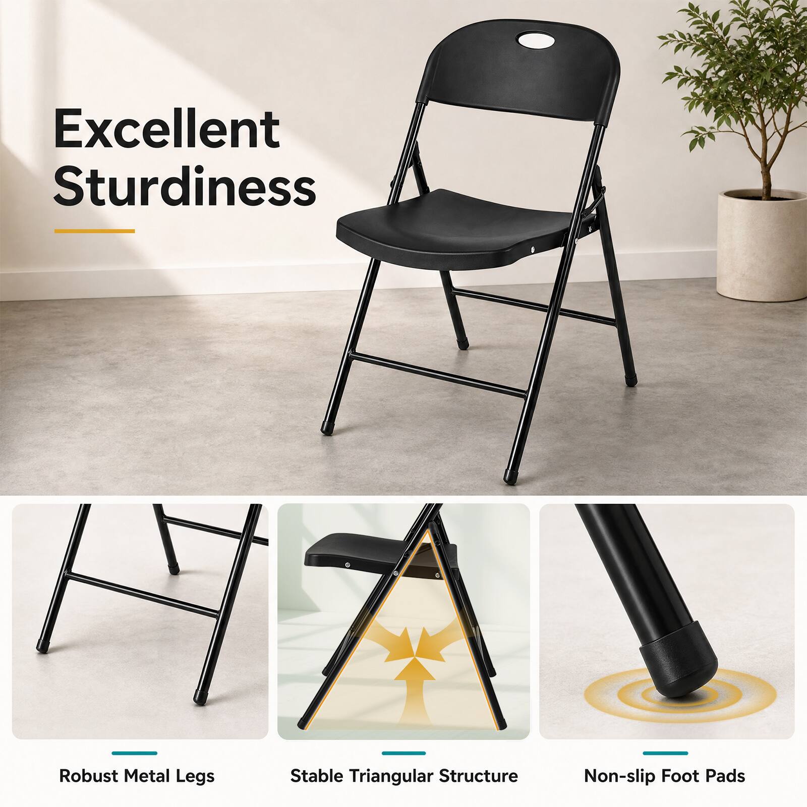 Excellent Sturdiness  
Robust Metal Legs  
Stable Triangular Structure  
Non-slip Foot Pads