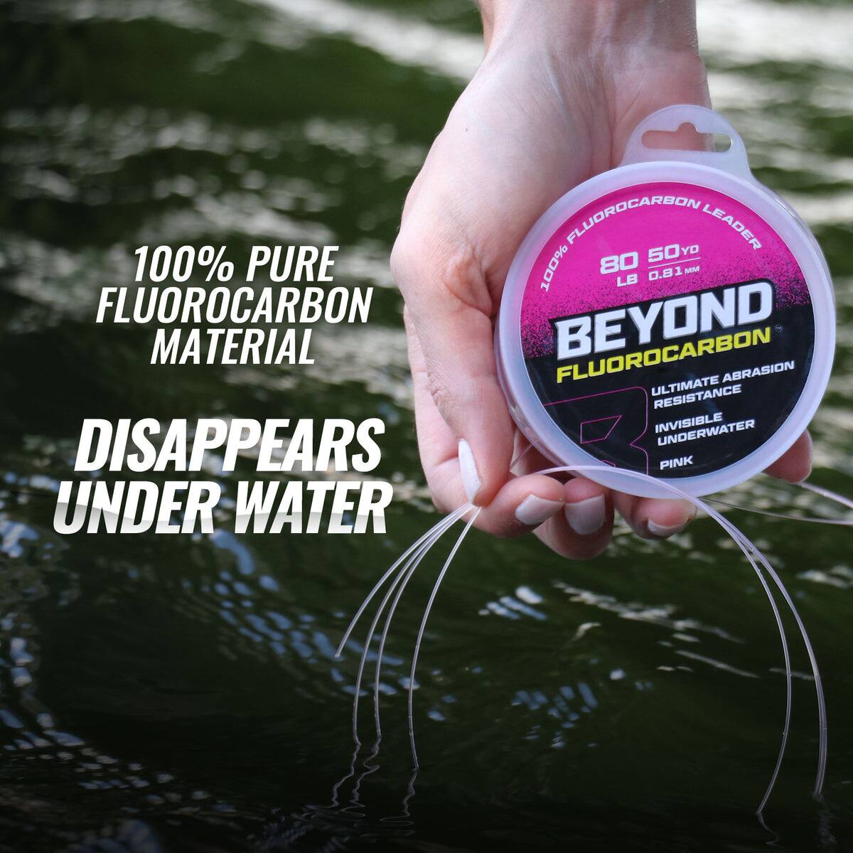 100% Pure Fluorocarbon Material  
Disappears Under Water  

100% Fluorocarbon Leader  
80 LB 0.81 MM  
50 YD  

Beyond Fluorocarbon  
Ultimate Abrasion Resistance  
Invisible Underwater  
Pink