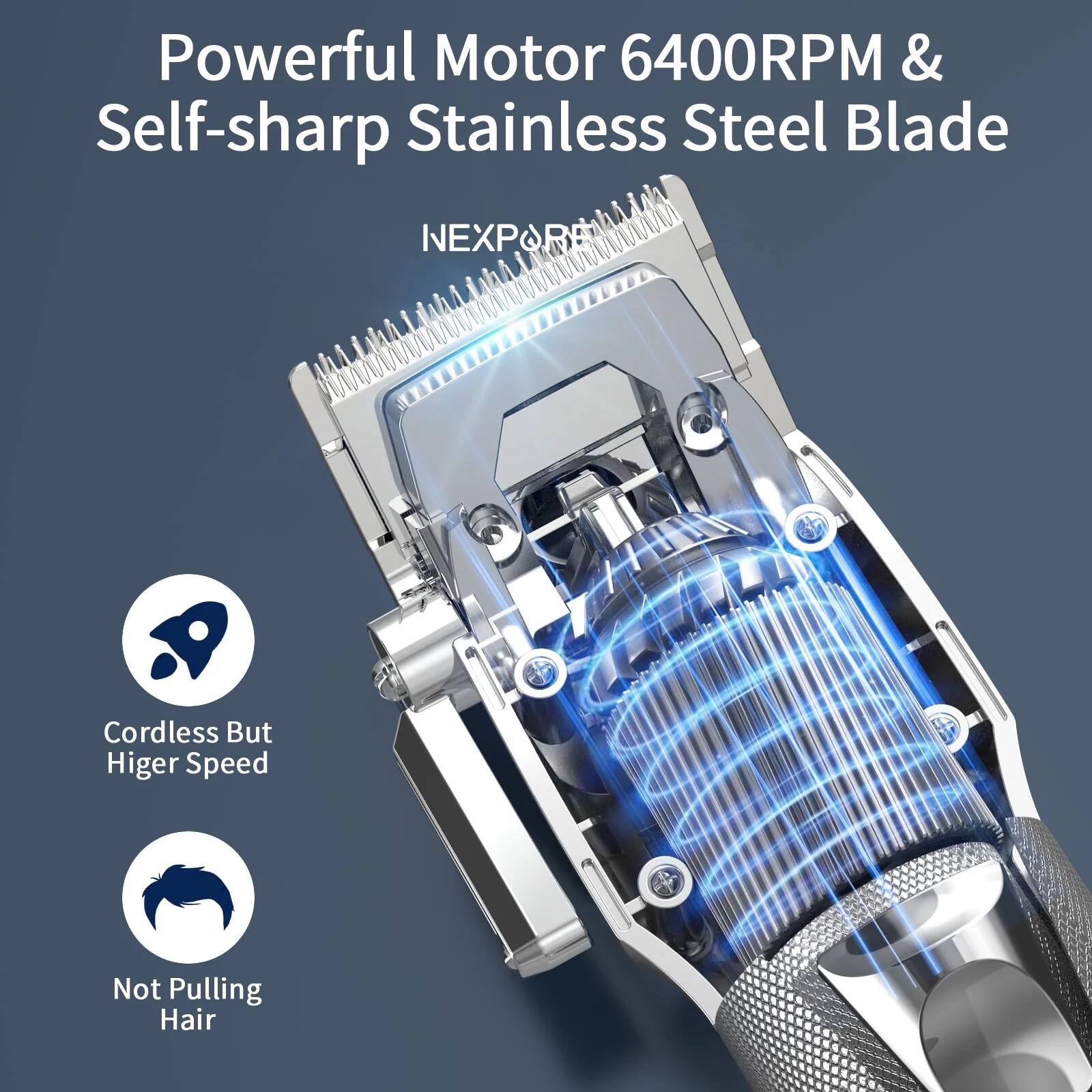 Powerful Motor 6400RPM & Self-sharp Stainless Steel Blade

Cordless But Higher Speed

Not Pulling Hair