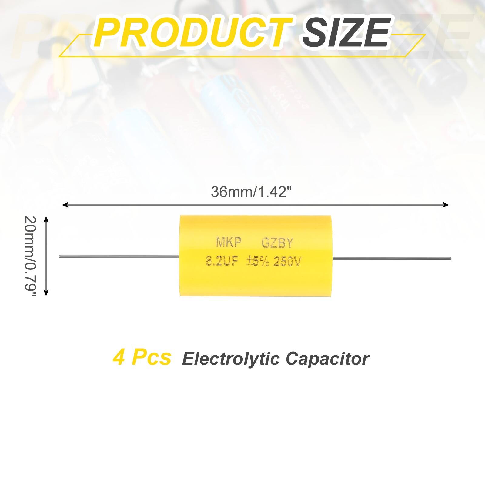 PZ PRODUCT SIZE DE TR509  
2701100  
ee 36mm/1.42"  
P GZBY 20mm/0.79"  
79"  
8.2UF +5% 250V  
4 Pcs Electrolytic Capacitor