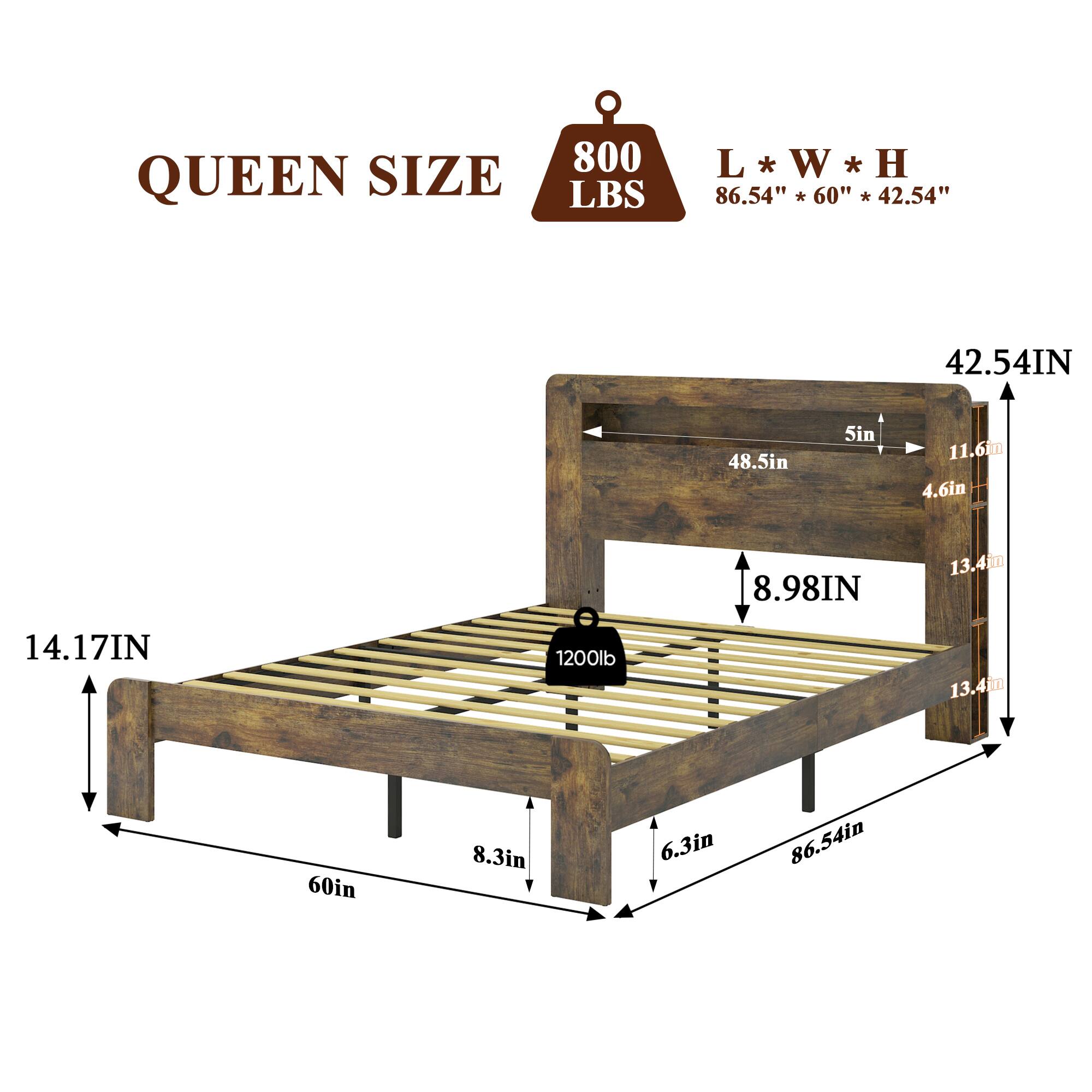 QUEEN SIZE  
800 LBS  
L * W * H  
86.54" * 60" * 42.54"  

- 42.54IN  
- 48.5in  
- 5in  
- 11.6in  
- 4.6in  
- 8.98IN  
- 13.4in  
- 14.17IN  
- 1200lb  
- 13.4in  
- 60in  
- 8.3in  
- 6.3in  
- 86.54in