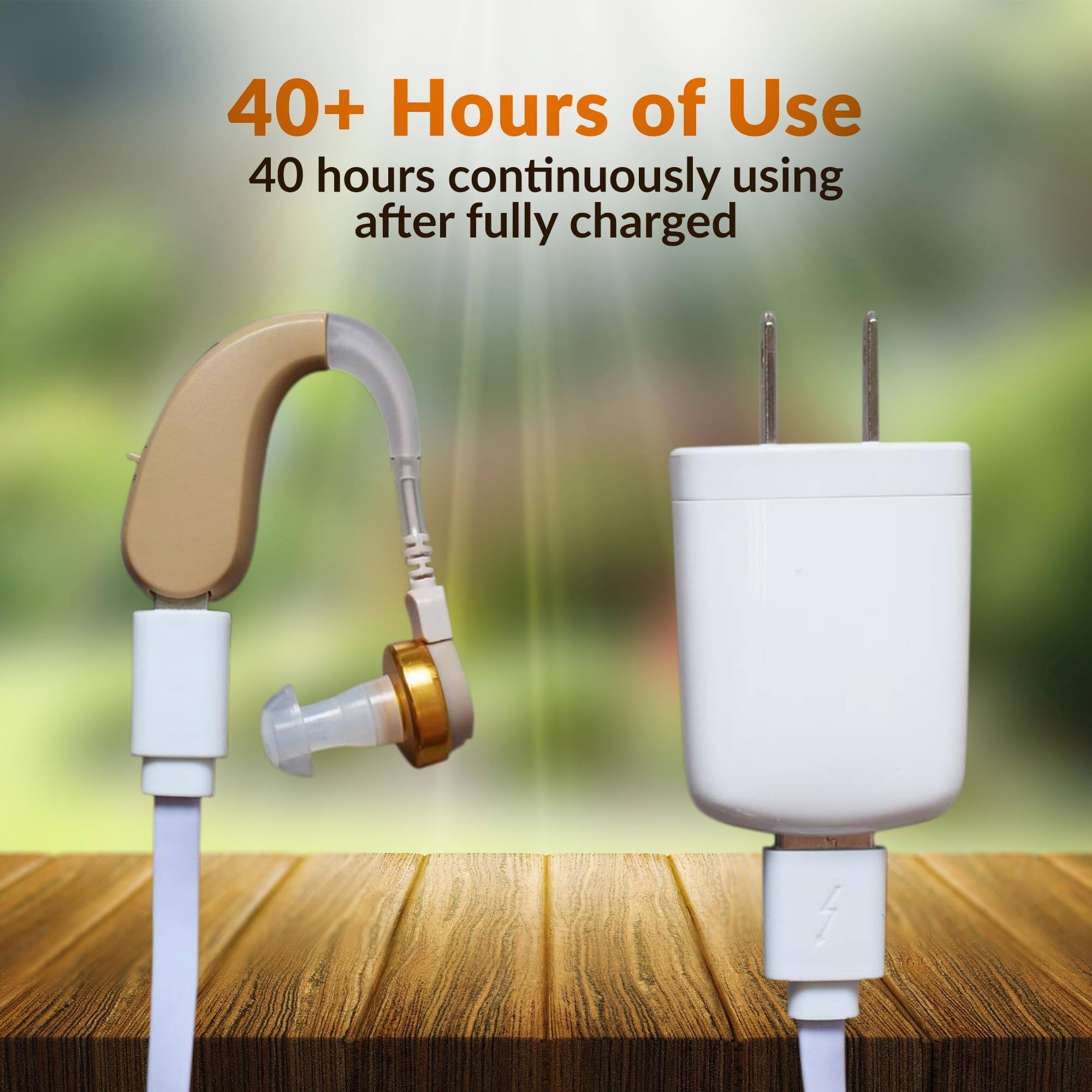 40+ Hours of Use  
40 hours continuously using after fully charged