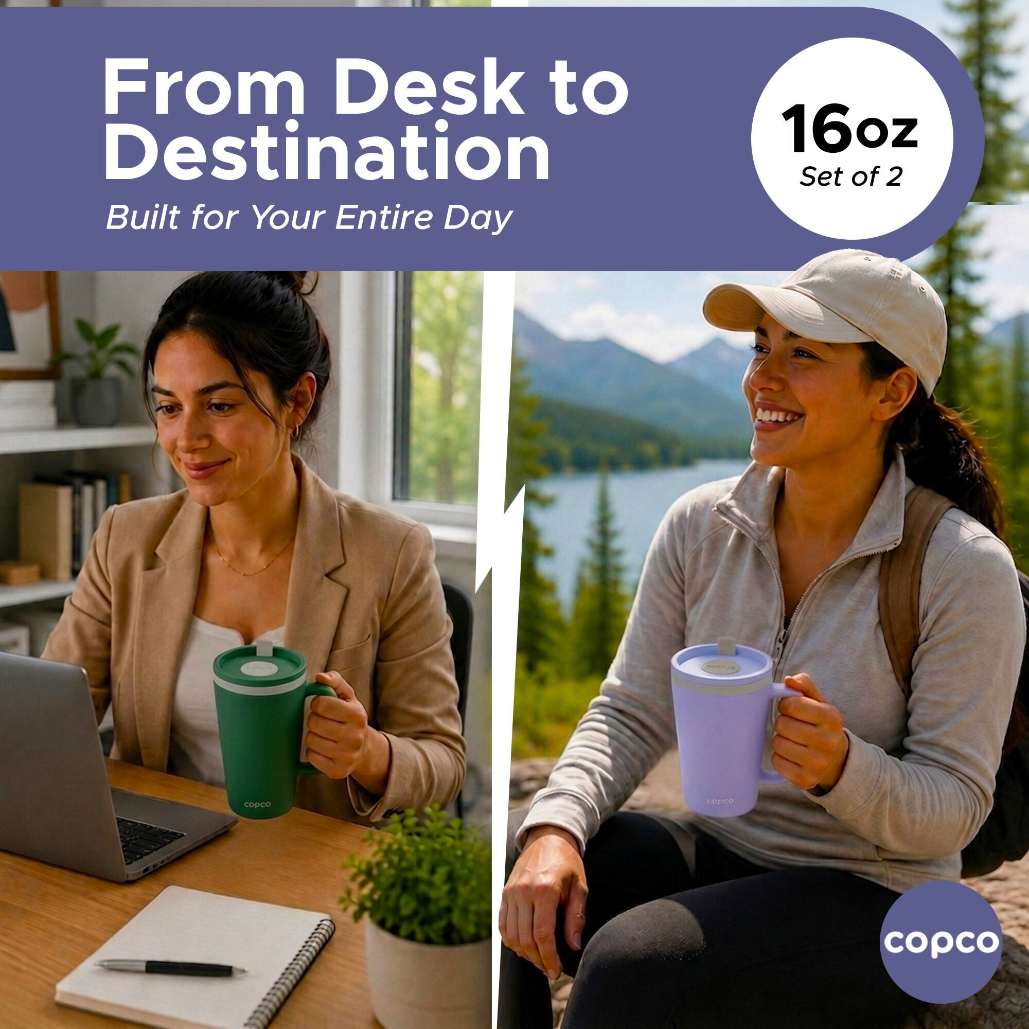 From Desk to Destination  
Built for Your Entire Day  
16oz Set of 2  
copco