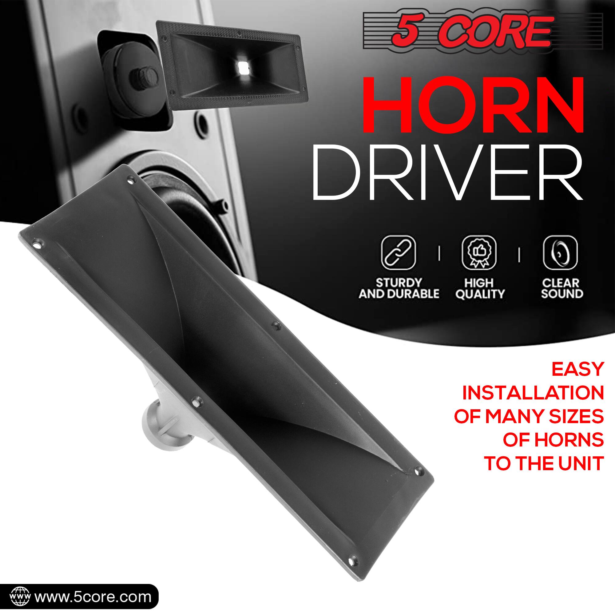 5 CORE HORN DRIVER

- STURDY AND DURABLE
- HIGH QUALITY
- CLEAR SOUND

EASY INSTALLATION OF MANY SIZES OF HORNS TO THE UNIT

www.5core.com