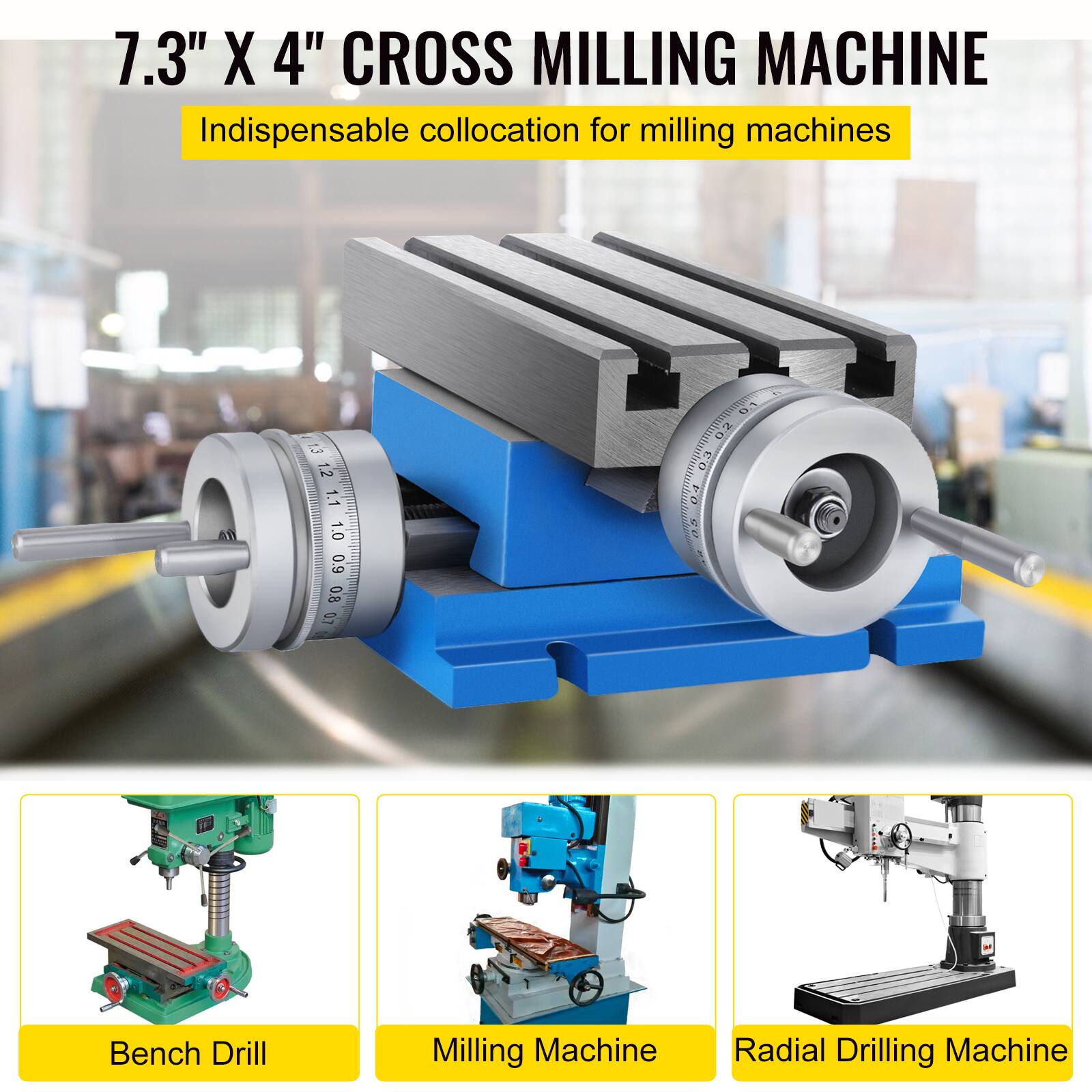7.3" X 4" CROSS MILLING MACHINE  
Indispensable collocation for milling machines  

Bench Drill  
Milling Machine  
Radial Drilling Machine