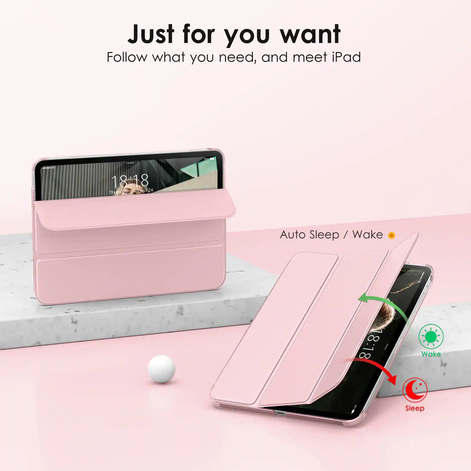 Just for you want  
Follow what you need, and meet iPad  

Auto Sleep / Wake  

18:18  
Wake  

18:18  
Sleep