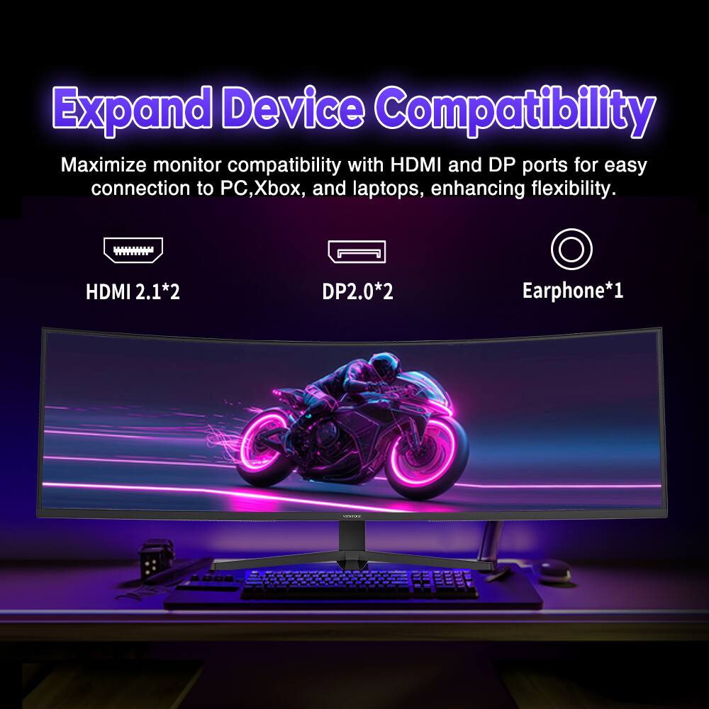 Expand Device Compatibility  
Maximize monitor compatibility with HDMI and DP ports for easy connection to PC, Xbox, and laptops, enhancing flexibility.  
HDMI 2.1*2  
DP2.0*2  
Earphone*1