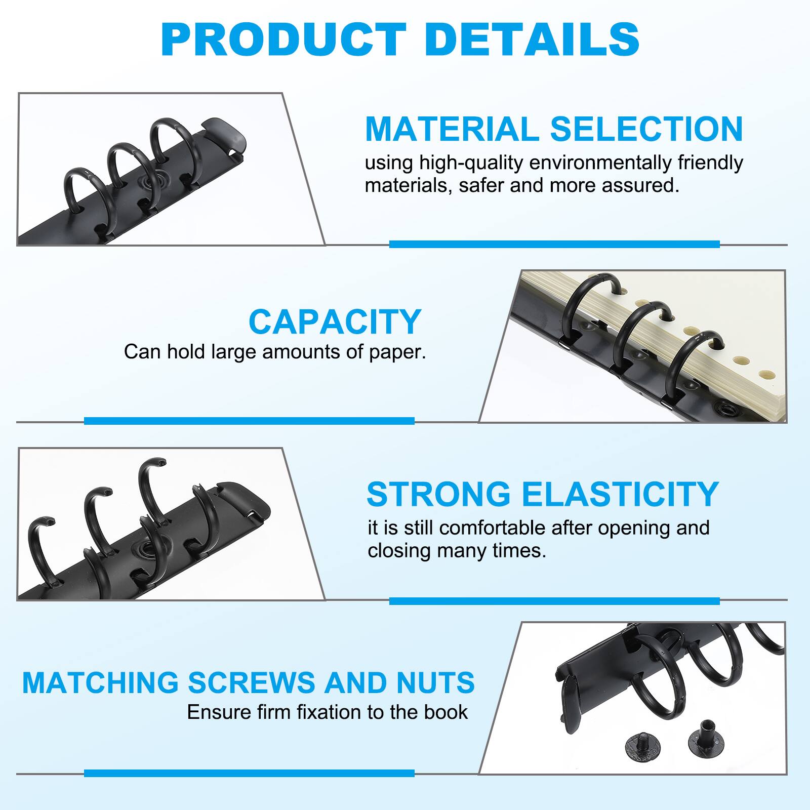 PRODUCT DETAILS

MATERIAL SELECTION
using high-quality environmentally friendly materials, safer and more assured.

CAPACITY
Can hold large amounts of paper.

STRONG ELASTICITY
it is still comfortable after opening and closing many times.

MATCHING SCREWS AND NUTS
Ensure firm fixation to the book