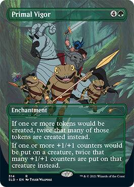 Primal Vigor 4 Enchantment

If one or more tokens would be created, twice that many of those tokens are created instead. If one or more +1/+1 counters would be put on a creature, twice that many +1/+1 counters are put on that creature instead.

314 SLO R EN TYLER WALPOLE

© 2021 Wizards of the Coast