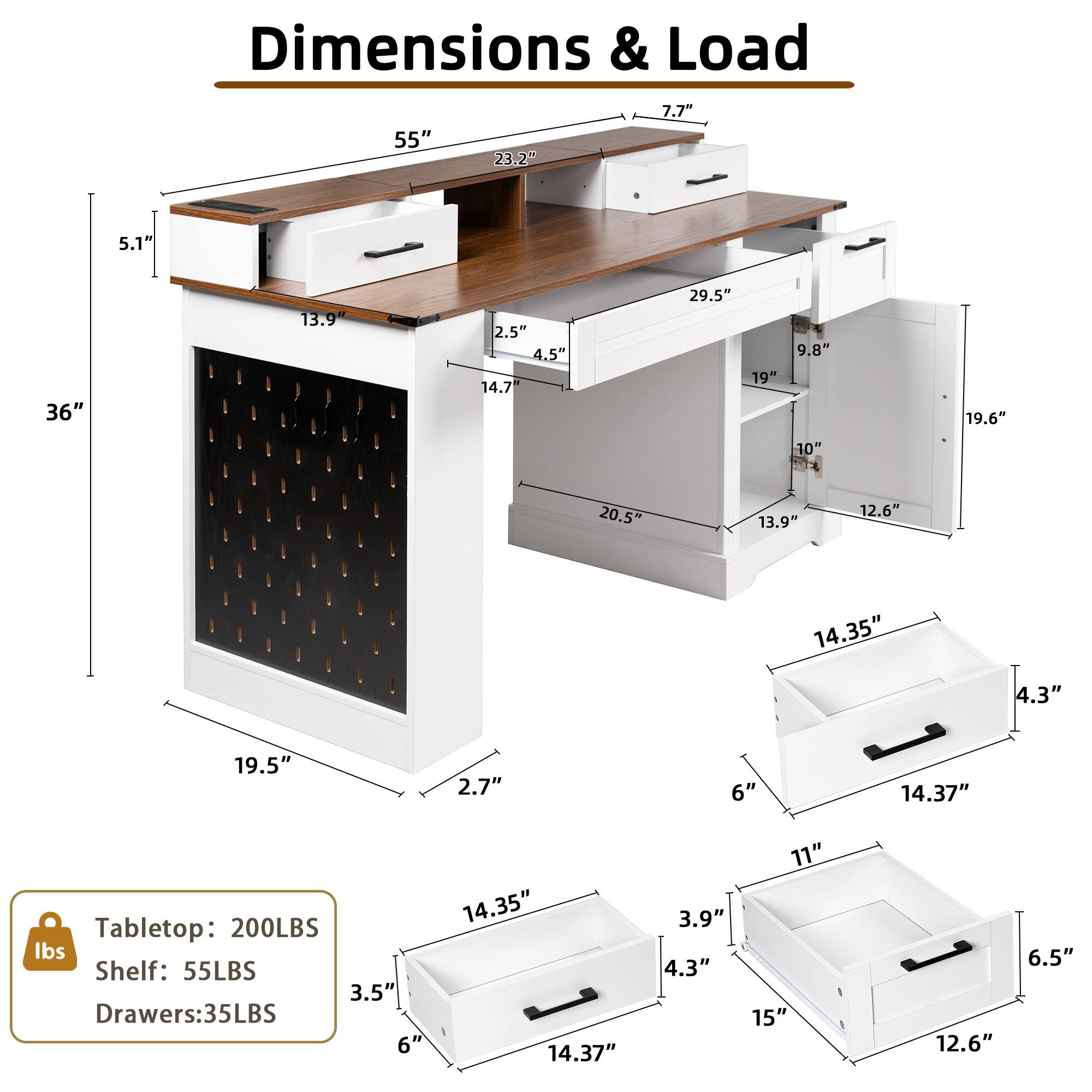 Dimensions & Load

- 55"
- 23.2"
- 7.7"
- 5.1"
- 36"
- 13.9"
- 2.5"
- 4.5"
- 14.7"
- 29.5"
- 19"
- 9.8"
- 19.6"
- 10"
- 20.5"
- 13.9"
- 12.6"
- 14.35"
- 4.3"
- 19.5"
- 2.7"
- 6"
- 14.37"

Tabletop: 200LBS  
Shelf: 55LBS  
Drawers: 35LBS

- 3.5"
- 6"
- 14.35"
- 14.37"
- 3.9"
- 4.3"
- 11"
- 15"
- 12.6"
- 6.5"