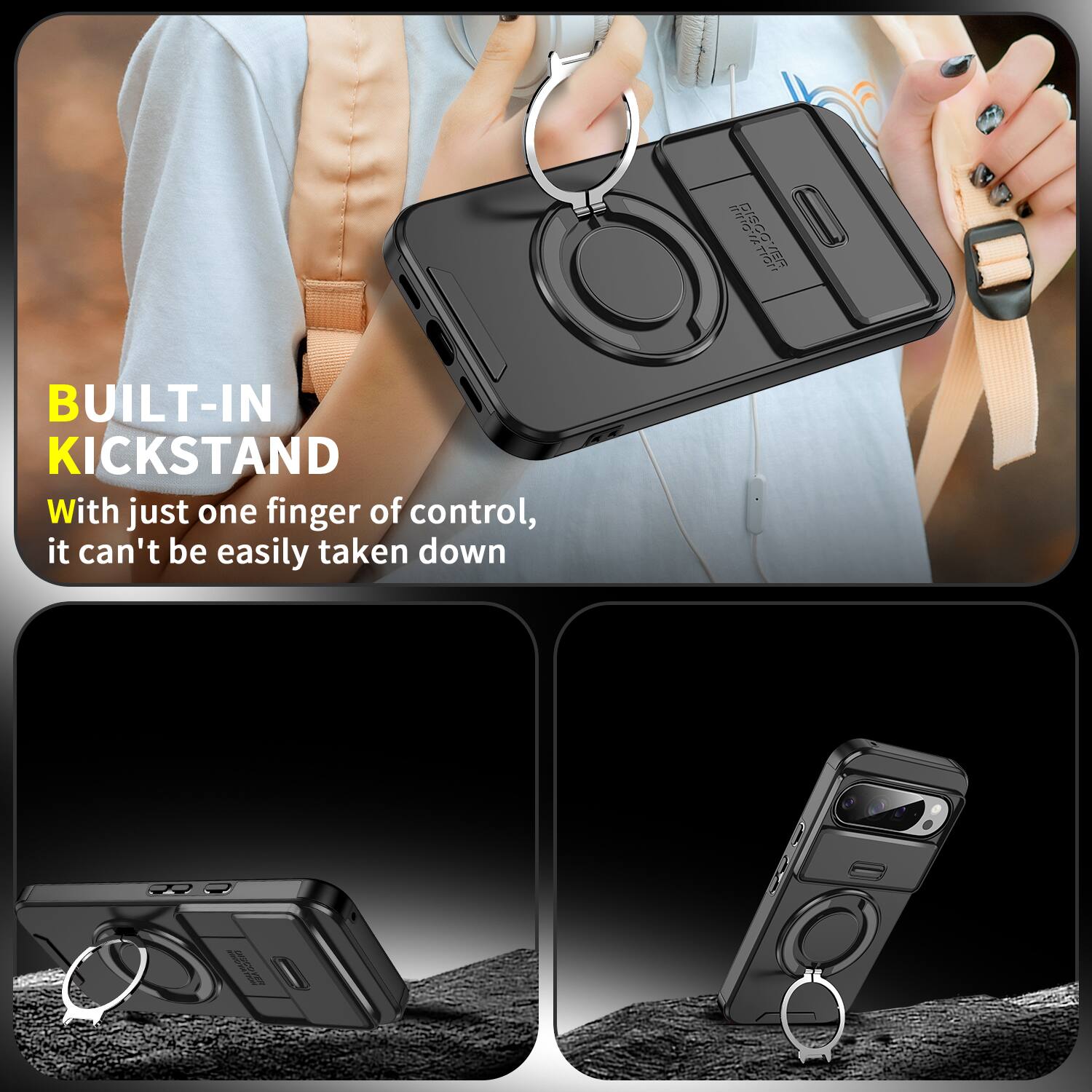 BUILT-IN KICKSTAND

With just one finger of control, it can't be easily taken down