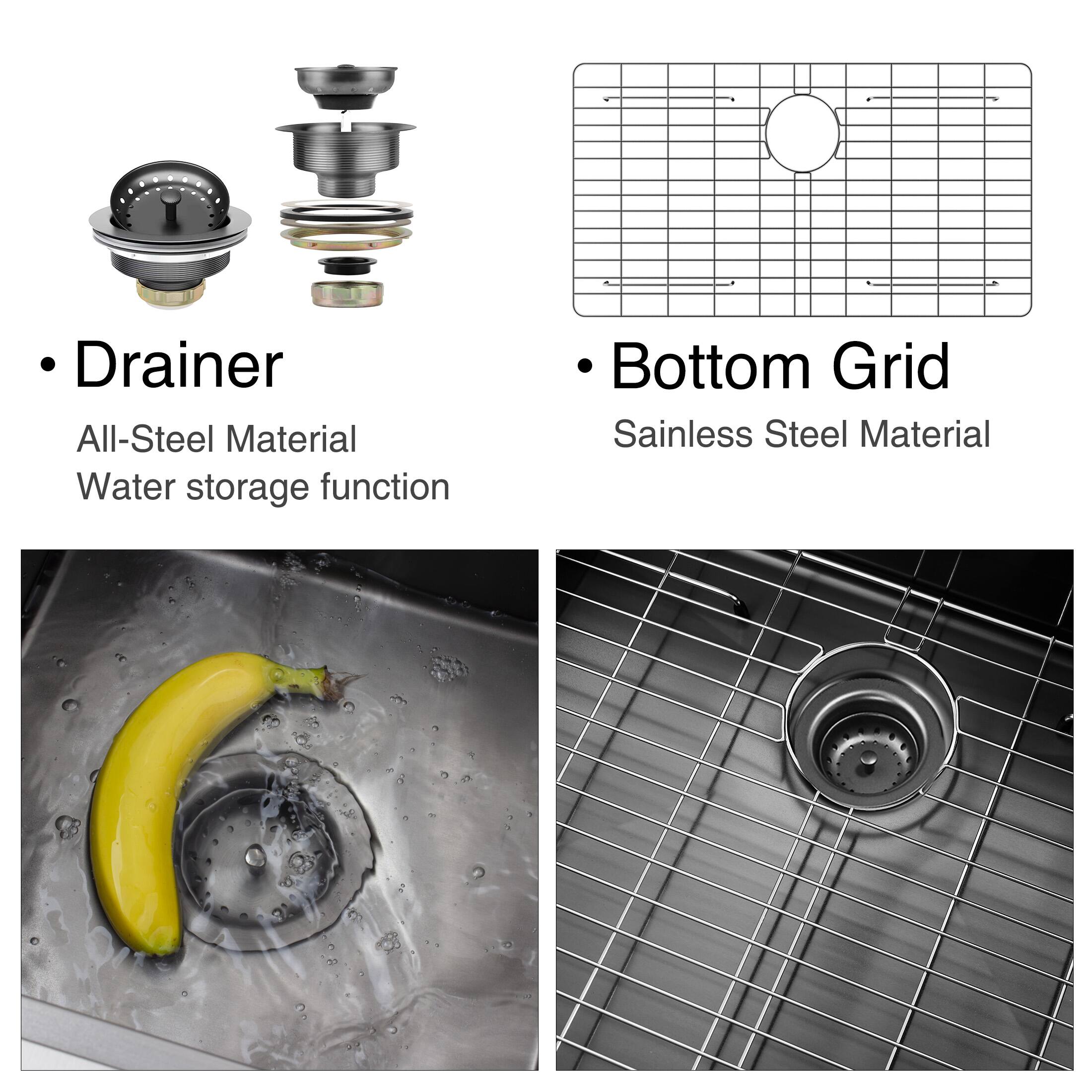 - Drainer
  - All-Steel Material
  - Water storage function

- Bottom Grid
  - Stainless Steel Material