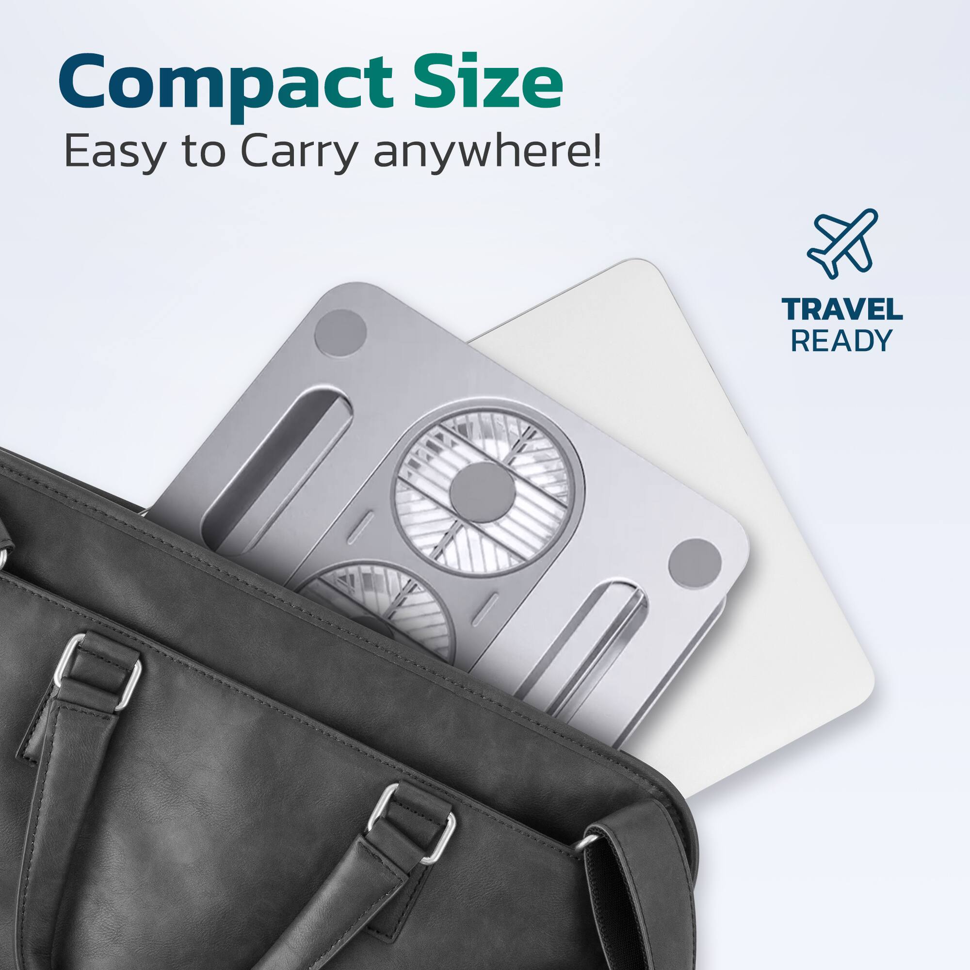 Compact Size  
Easy to Carry anywhere!  

TRAVEL READY