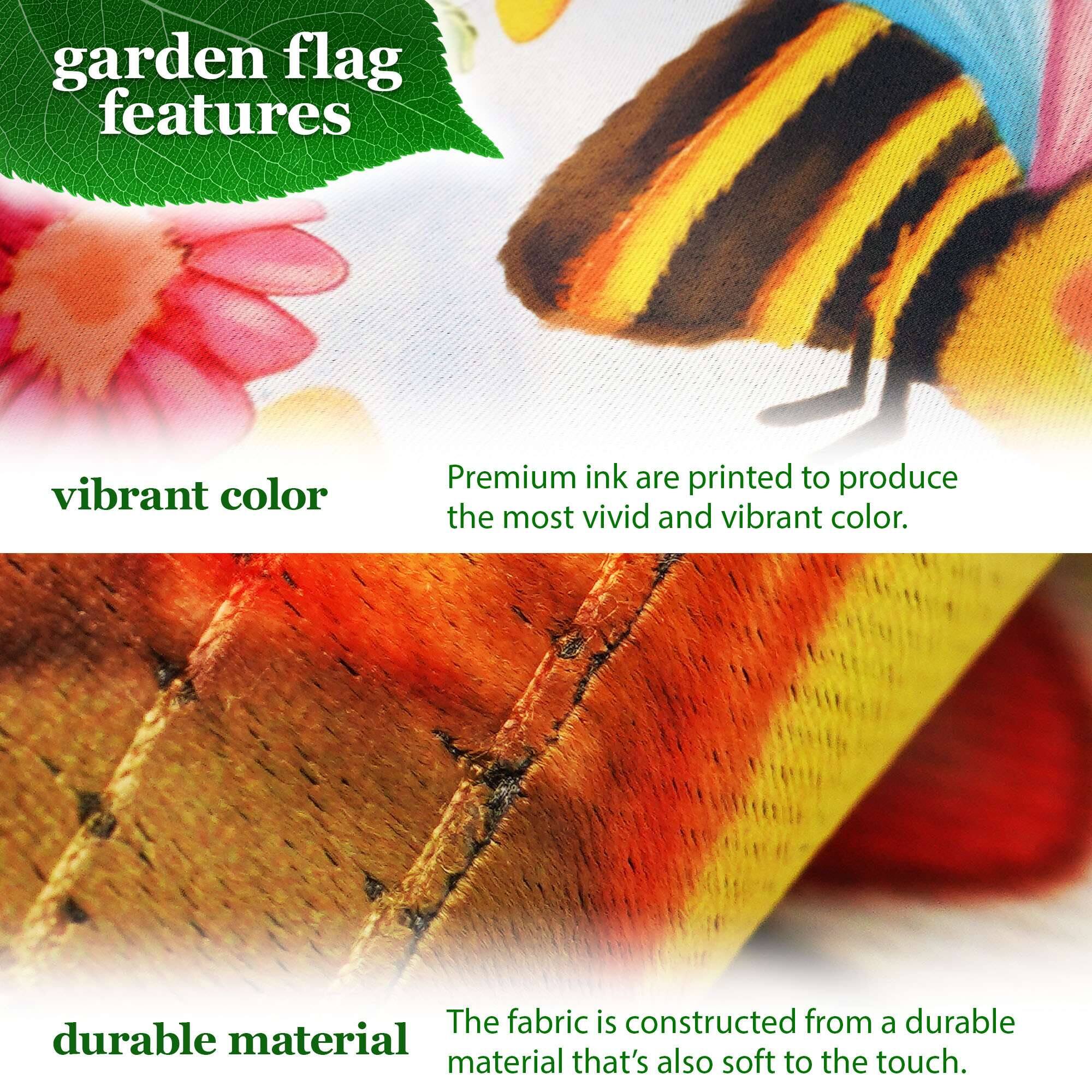garden flag features vibrant color. Premium ink are printed to produce the most vivid and vibrant color. The fabric is constructed from a durable material that's also soft to the touch.