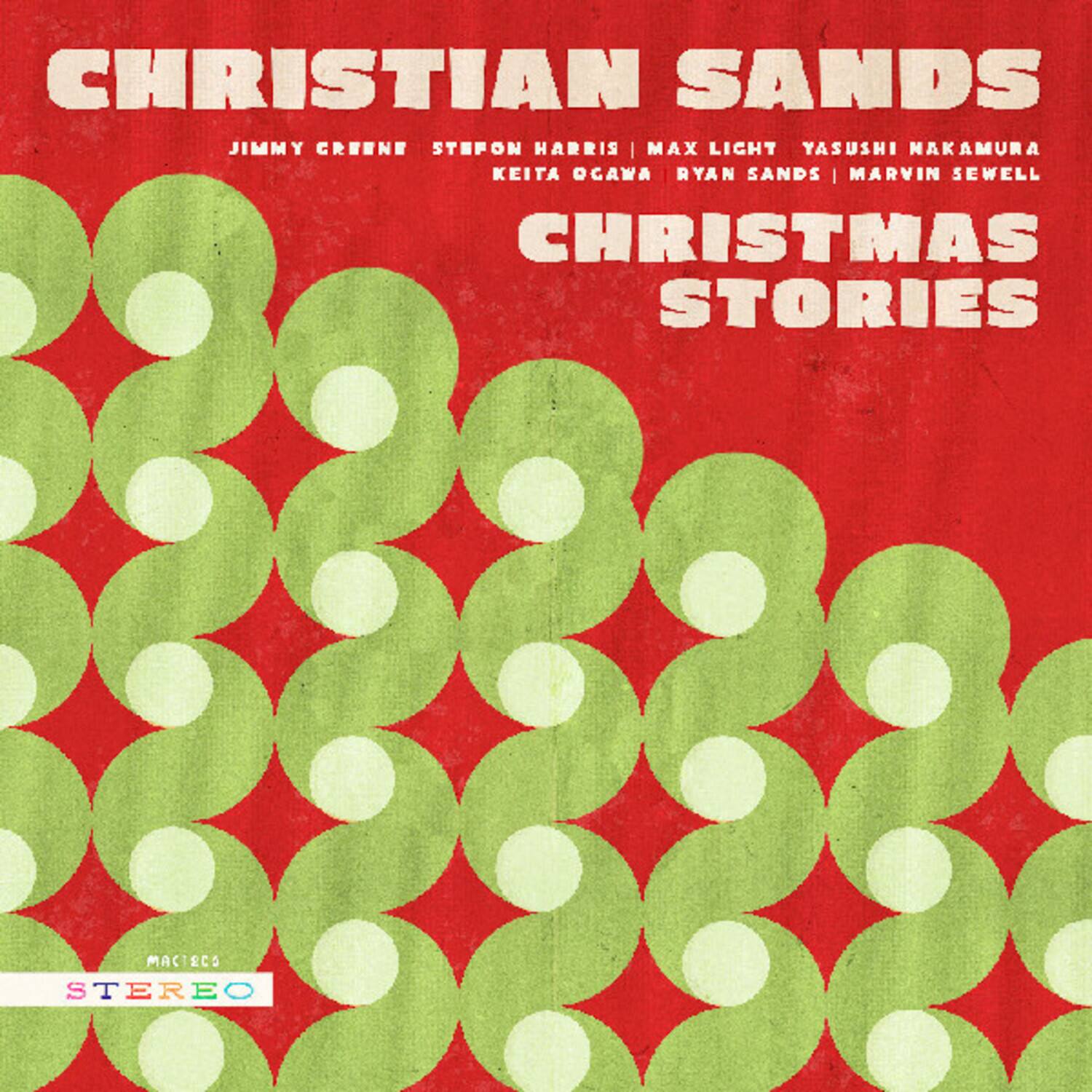 CHRISTIAN SANDS  
JIMMY GREENE  
STEFON HARRIS  
MAX LICHT  
YASUSHI NAKAMURA  
KEITA OGAWA  
RYAN SANDS  
MARVIN SEWELL  

CHRISTMAS STORIES  

MACSCO  
STEREO