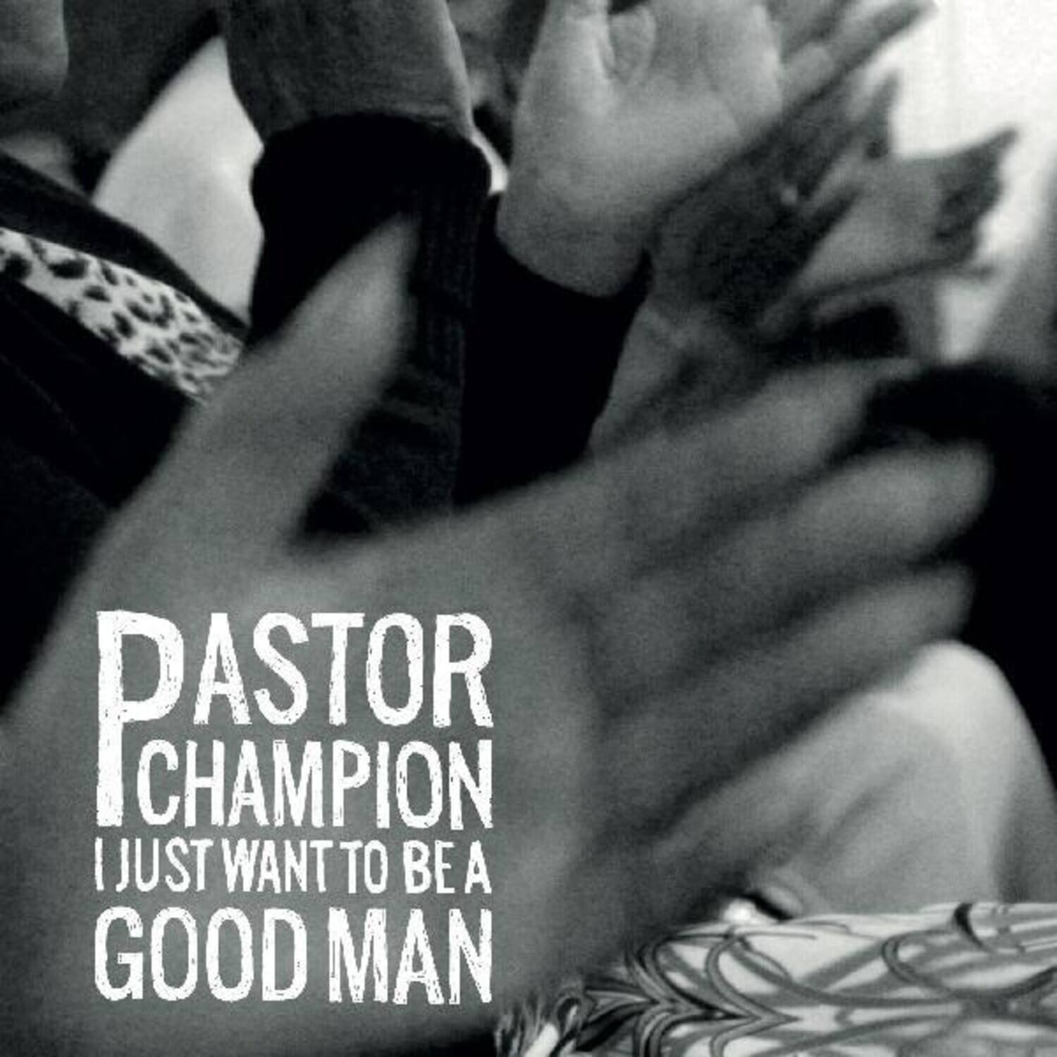 Pastor Champion - I Just Want To Be A Good Man   - VINYL LP price history on PriceWatchPro