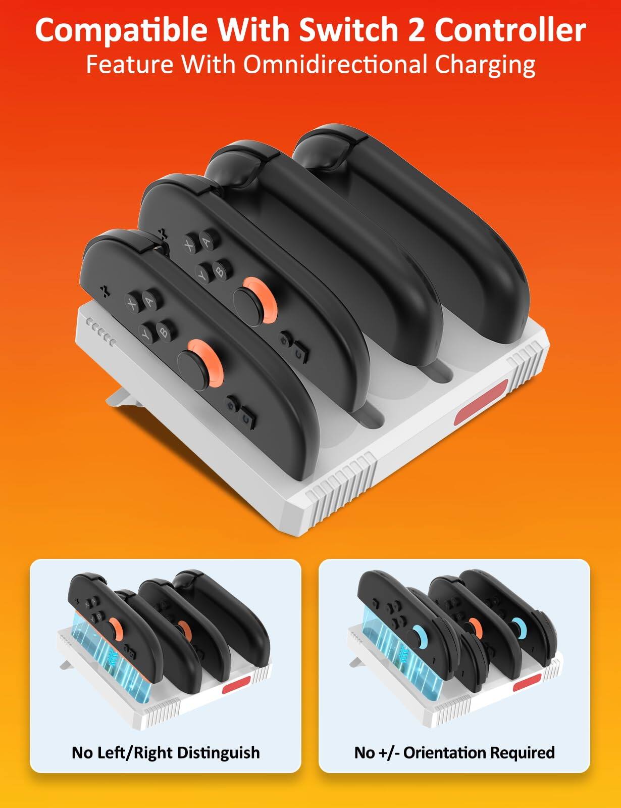 Compatible With Switch 2 Controller  
Feature With Omnidirectional Charging  

No Left/Right Distinguish  
No +/- Orientation Required