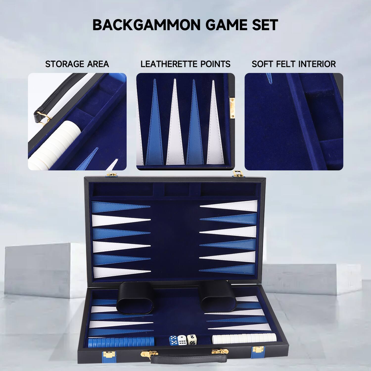 BACKGAMMON GAME SET
STORAGE AREA
LEATHERETTE POINTS
SOFT FELT INTERIOR