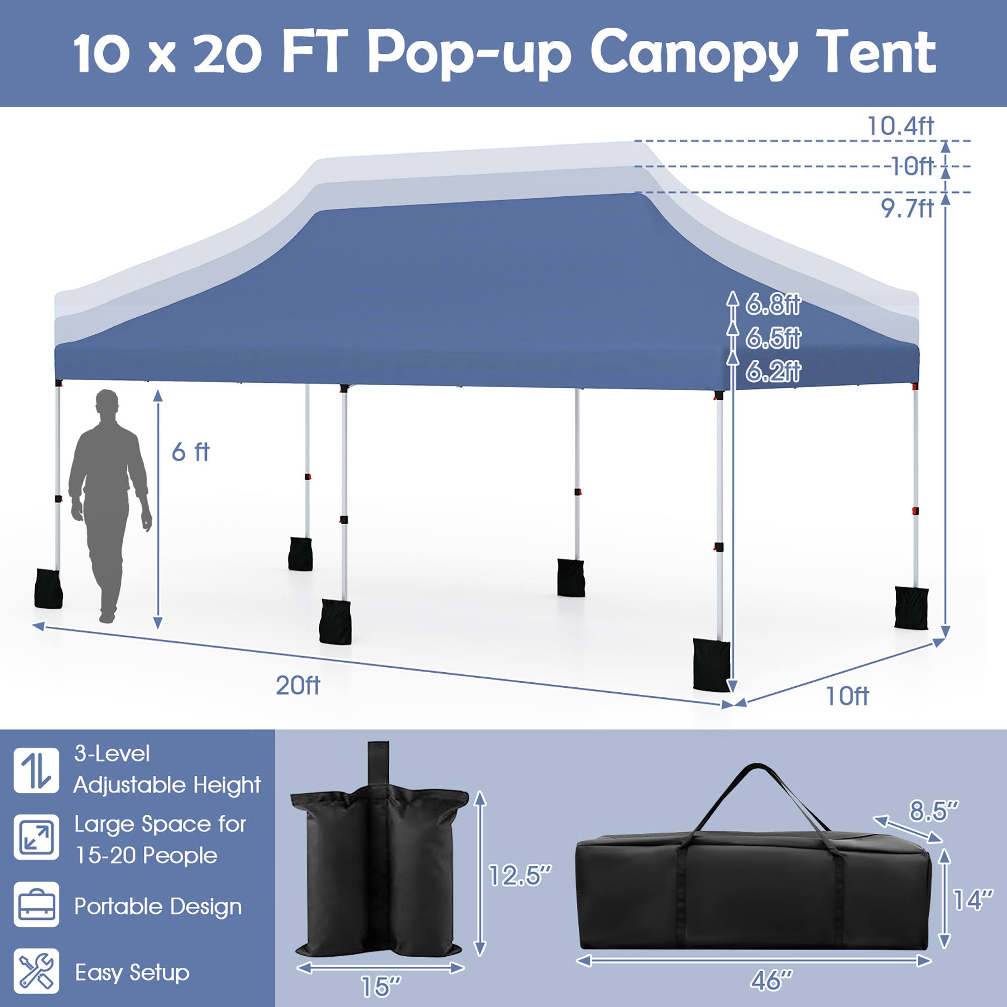 10 x 20 FT Pop-up Canopy Tent

- 10.4ft
- 10ft
- 9.7ft
- 6.8ft
- 6.5ft
- 6.2ft
- 6ft
- 20ft
- 10ft

3-Level Adjustable Height

Large Space for 15-20 People

Portable Design

Easy Setup

12.5" x 8.5" x 14"

46"
