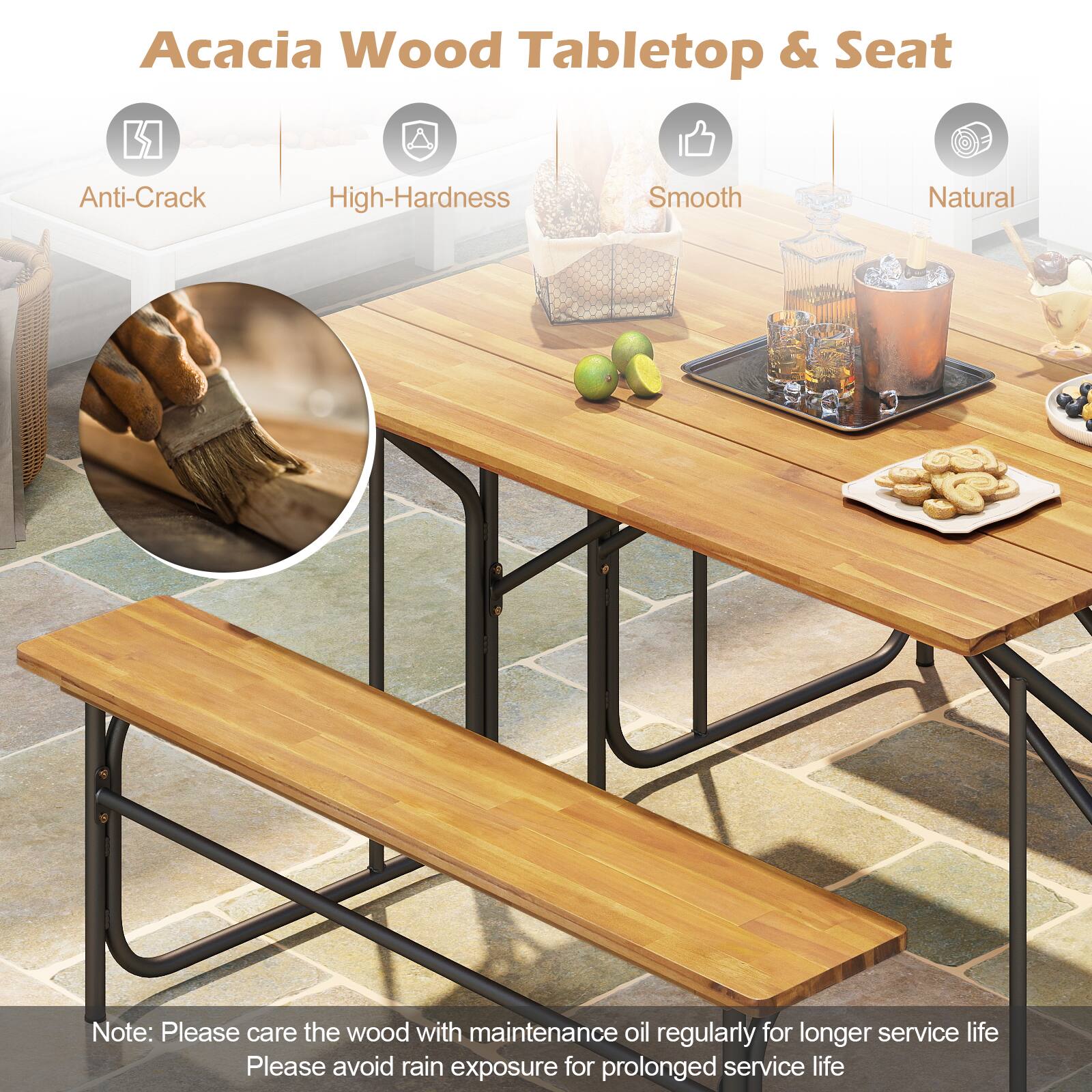 Acacia Wood Tabletop & Seat

- Anti-Crack
- High-Hardness
- Smooth
- Natural

Note: Please care the wood with maintenance oil regularly for longer service life. Please avoid rain exposure for prolonged service life.