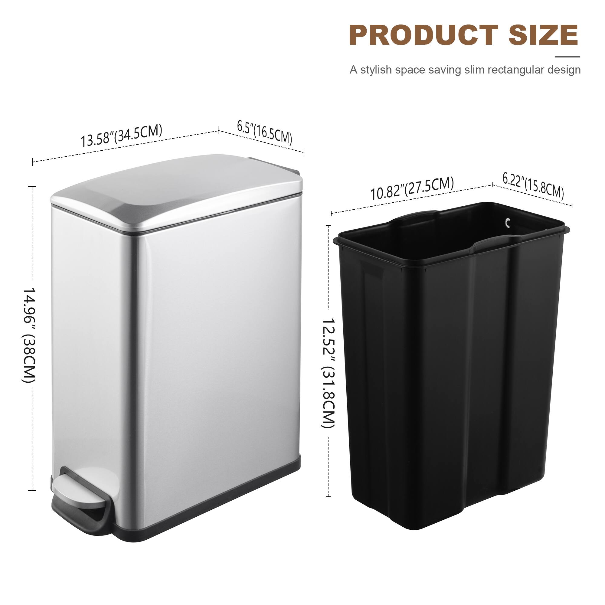 PRODUCT SIZE
A stylish space saving slim rectangular design
13.58"(34.5CM) 6.5"(16.5CM) 14.96" (38CM)
6.22'(15.8CM) 10.82"(27.5CM) 12.52" (31.8CM)
