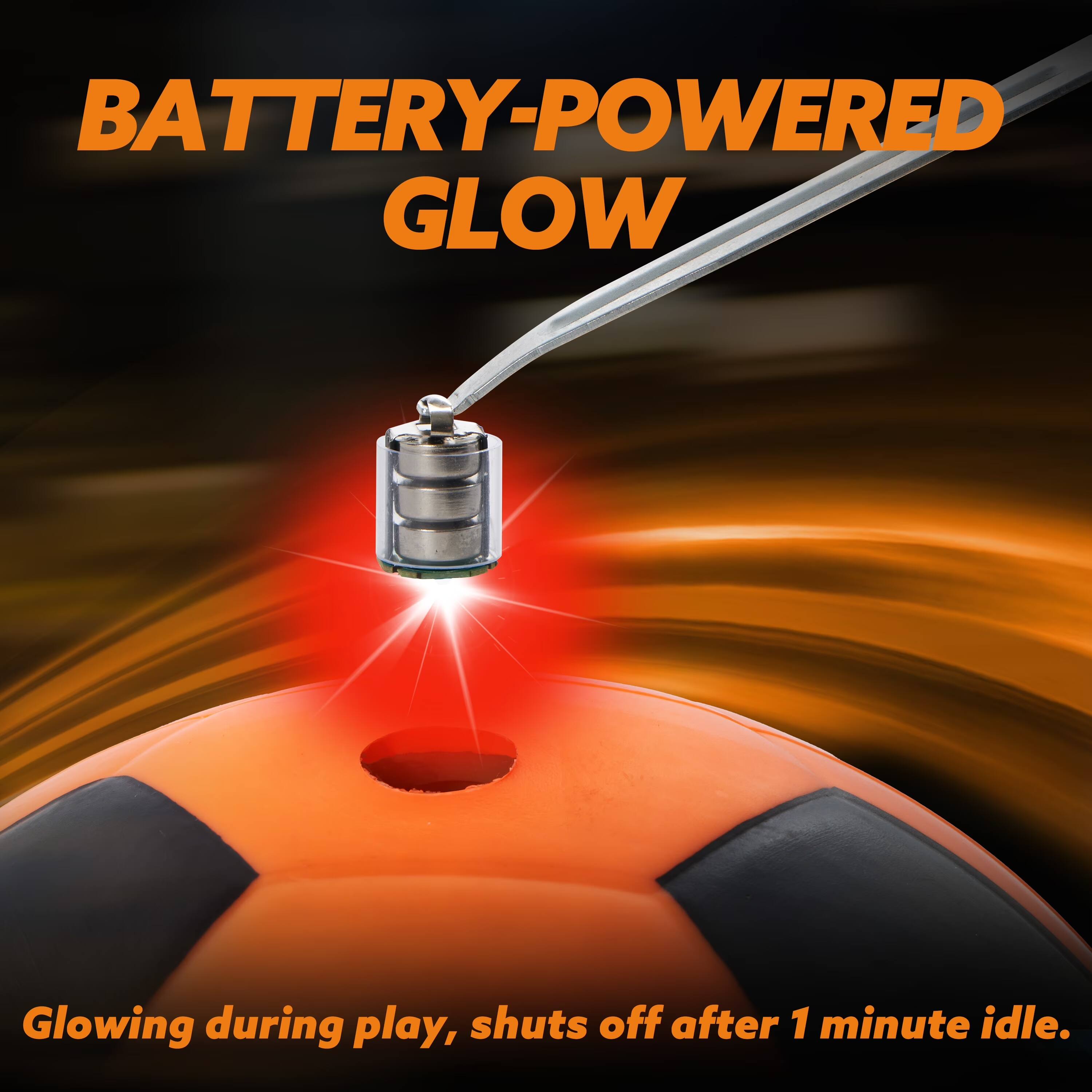 BATTERY-POWERED GLOW  
Glowing during play, shuts off after 1 minute idle.