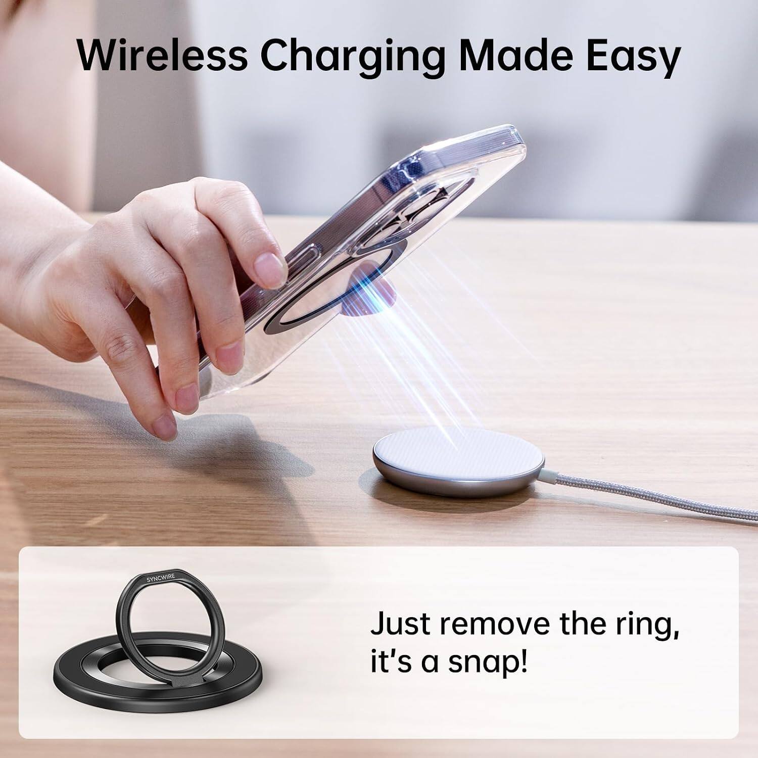 Wireless Charging Made Easy

SYNCWIRE

Just remove the ring, it's a snap!