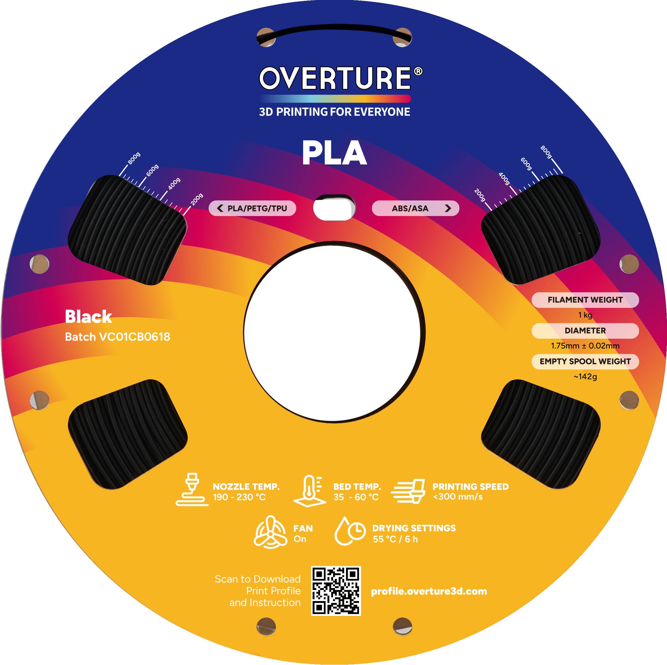 OVERTURE  
3D PRINTING FOR EVERYONE  

PLA  
Black  
Batch VC01CB0618  

FILAMENT WEIGHT  
1 kg  

DIAMETER  
1.75mm ± 0.02mm  

EMPTY SPOOL WEIGHT  
~142g  

NOZZLE TEMP.  
190 - 230°C  

BED TEMP.  
35 - 60°C  

PRINTING SPEED  
<300 mm/s  

FAN  
On  

DRYING SETTINGS  
55°C / 6h  

Scan to Download Print Profile and Instruction  
profile.overture3d.com