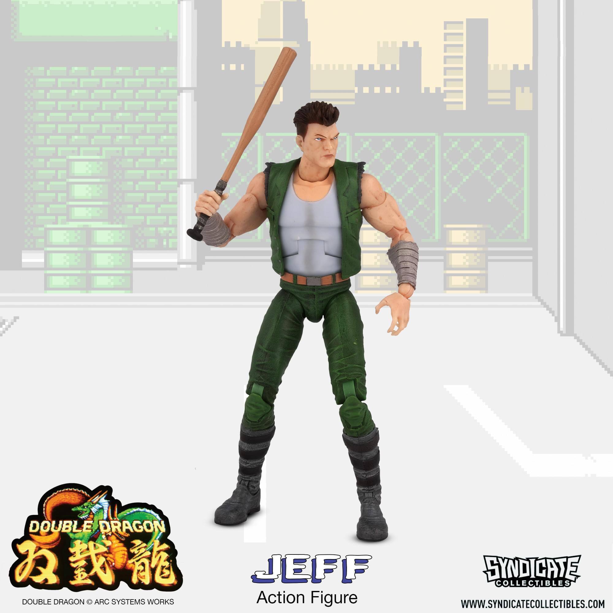 DOUBLE DRAGON  
JEFF  
DOUBLE DRAGON © ARC SYSTEMS WORKS  
Action Figure  
SYNDICATE COLLECTIBLES  
WWW.SYNDICATECOLLECTIBLES.COM
