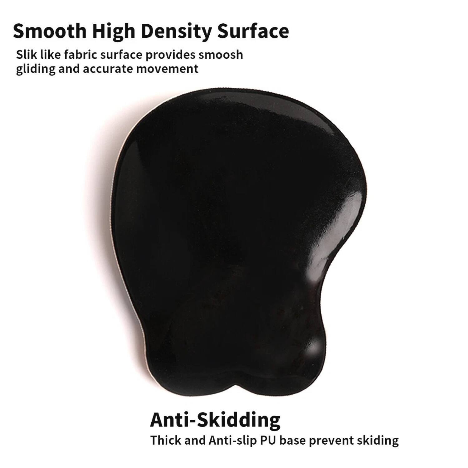 Smooth High Density Surface  
Slik like fabric surface provides smooth gliding and accurate movement  

Anti-Skidding  
Thick and Anti-slip PU base prevent skidding