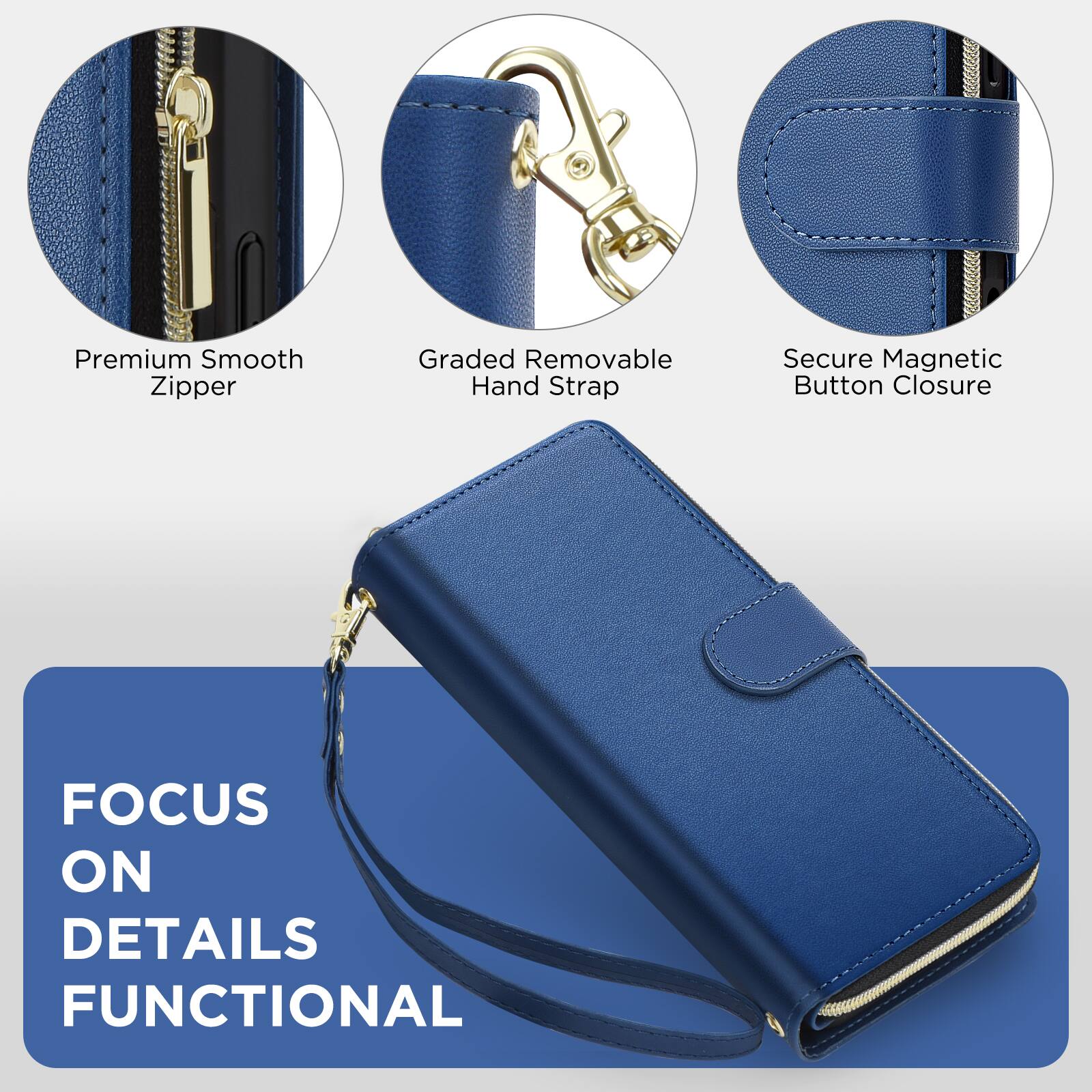 Premium Smooth Zipper  
Graded Removable Hand Strap  
Secure Magnetic Button Closure  

FOCUS ON DETAILS FUNCTIONAL