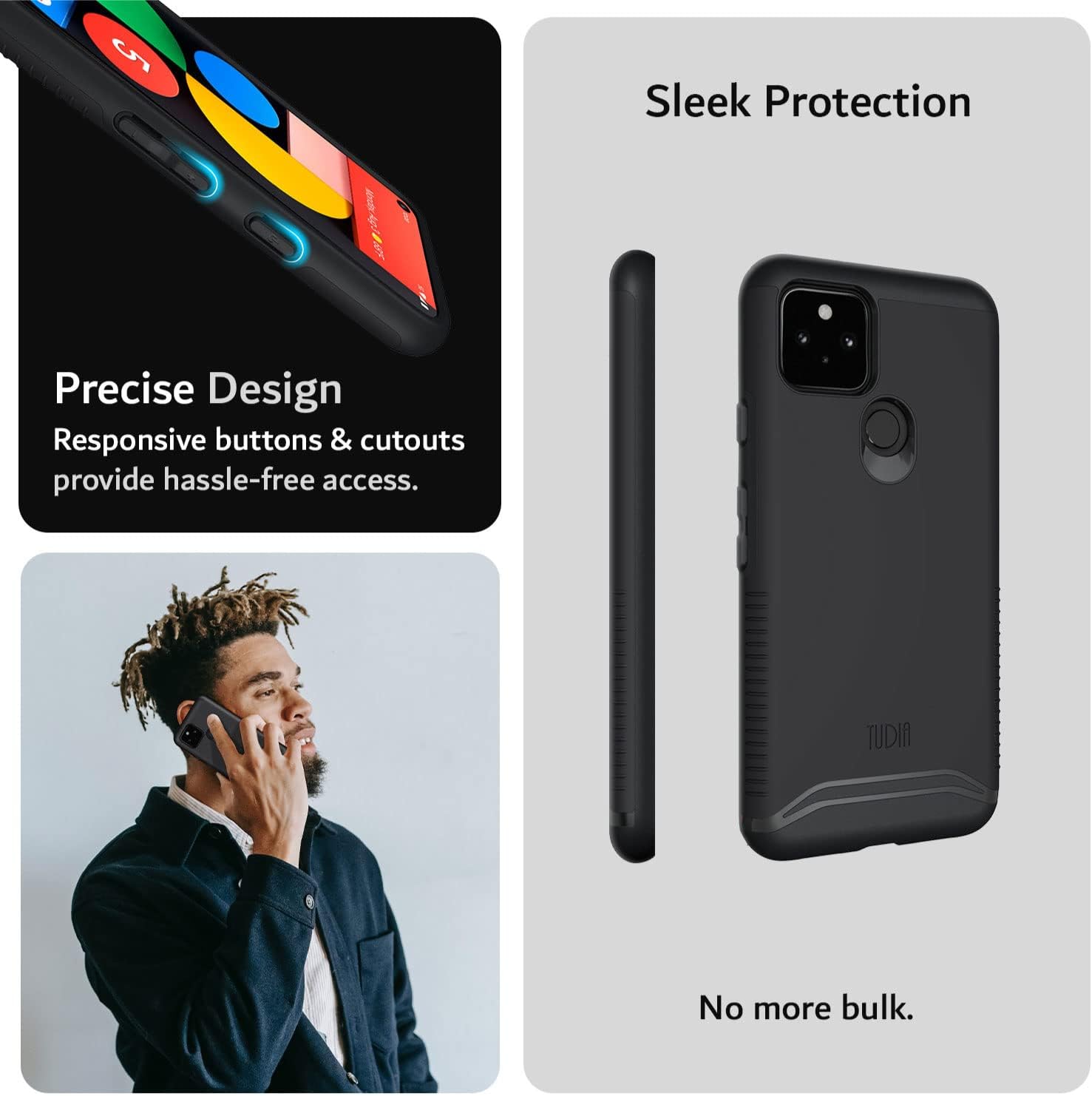 Sure, here is the corrected and grouped text from the image:

---

**Precise Design**  
Responsive buttons & cutouts provide hassle-free access.

**Sleek Protection**  
No more bulk.

---