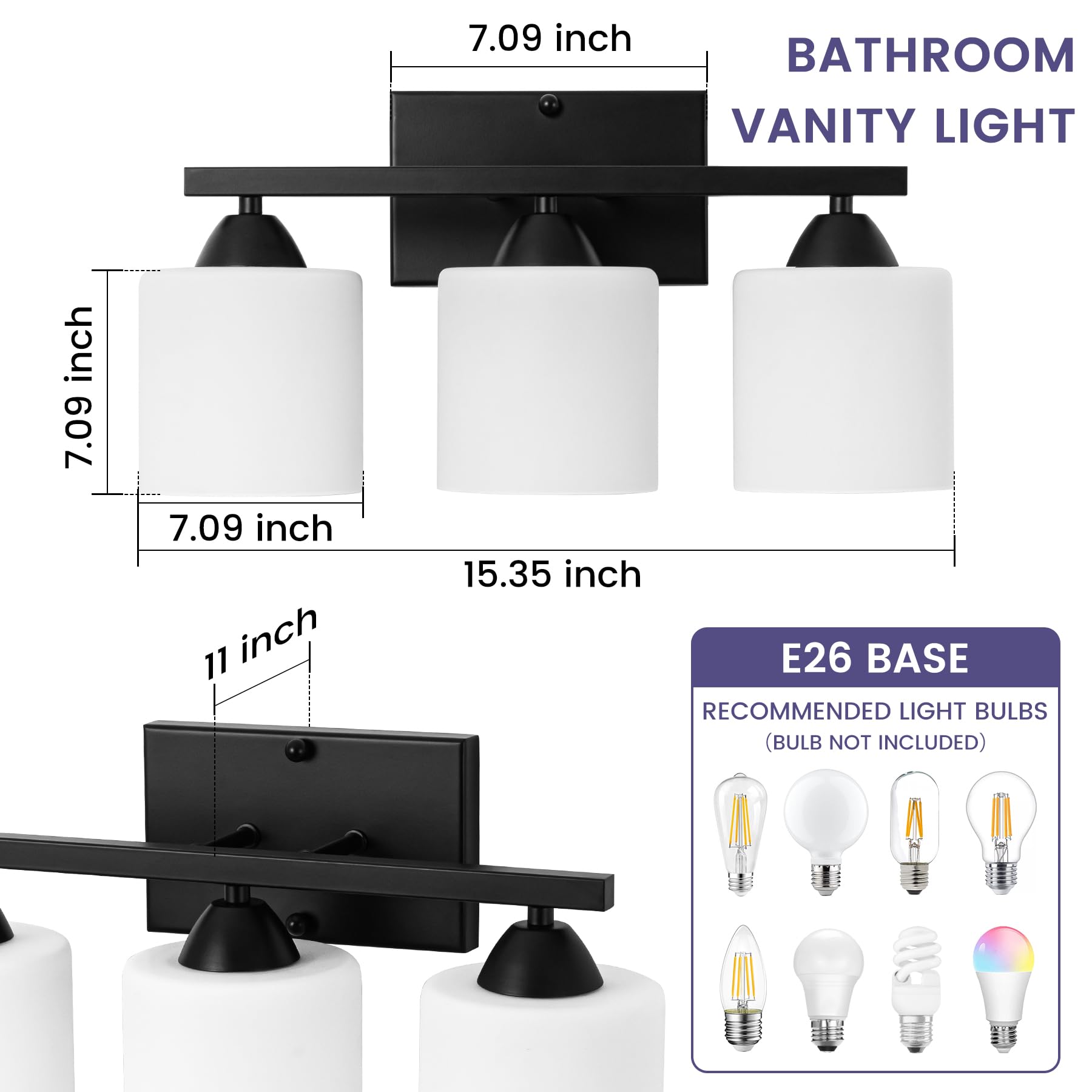 7.09 inch BATHROOM VANITY LIGHT  
7.09 inch  
7.09 inch  
11 inch  
15.35 inch  
E26 BASE  
RECOMMENDED LIGHT BULBS (BULB NOT INCLUDED)