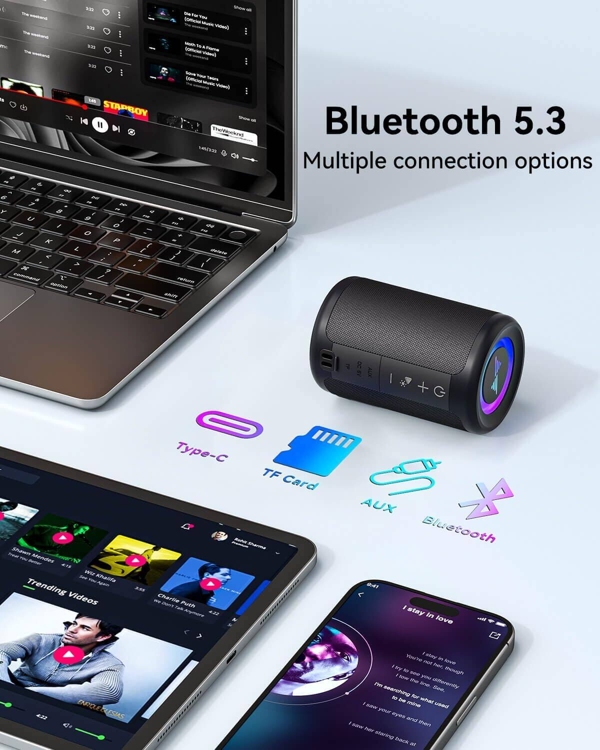 Bluetooth 5.3  
Multiple connection options  

Type-C  
TF Card  
AUX  
Bluetooth  

Trending Videos  
Shawn Mendes - Treat You Better  
Will Khalifa - See You Again  
Charlie Puth - We Don't Talk Anymore  

I stay in love  
You're not her, though  
I try to see you differently  
I'm searching for what I used to love  
I saw your eyes and then  
I saw her staring back at me