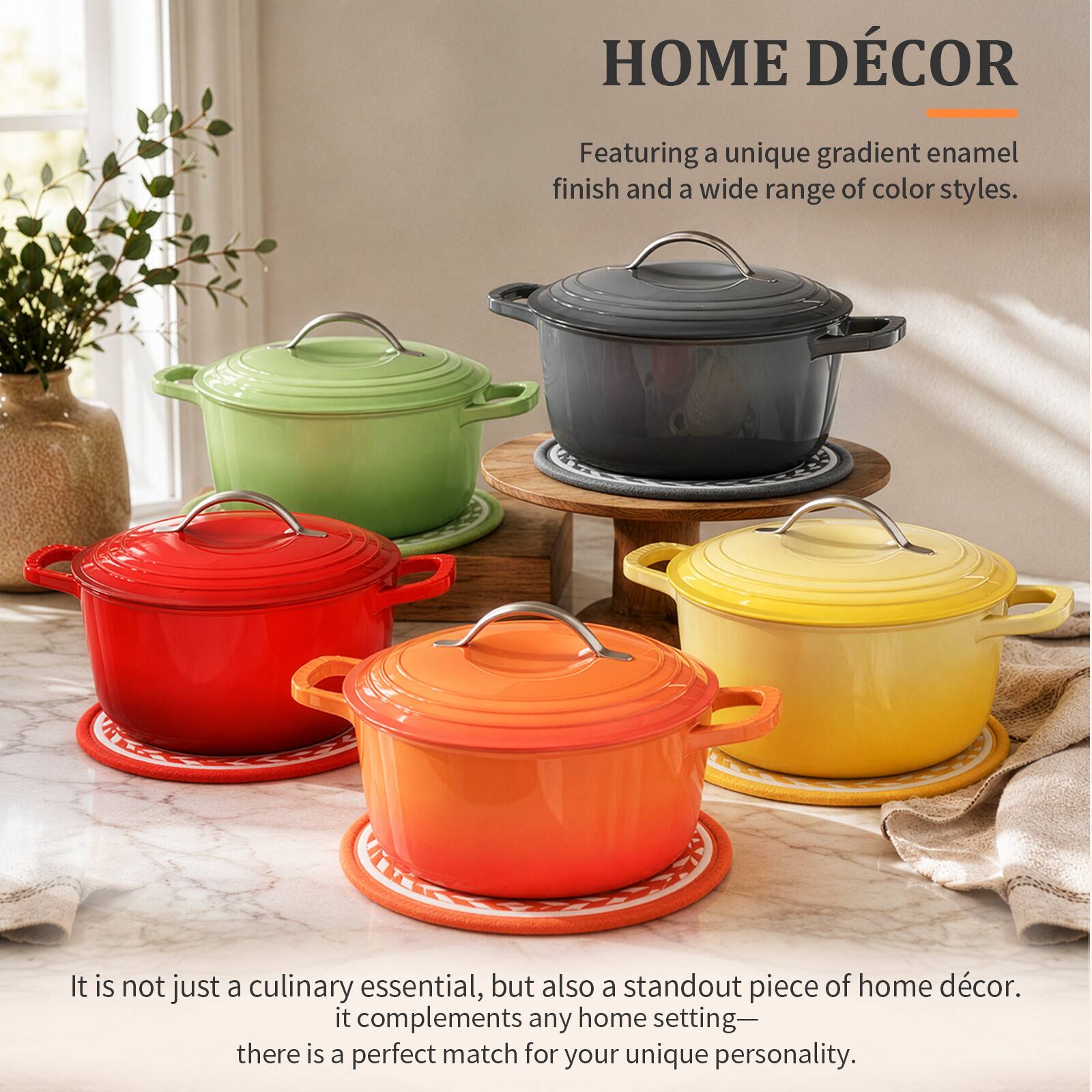 HOME DÉCOR

Featuring a unique gradient enamel finish and a wide range of color styles.

It is not just a culinary essential, but also a standout piece of home décor. It complements any home setting—there is a perfect match for your unique personality.