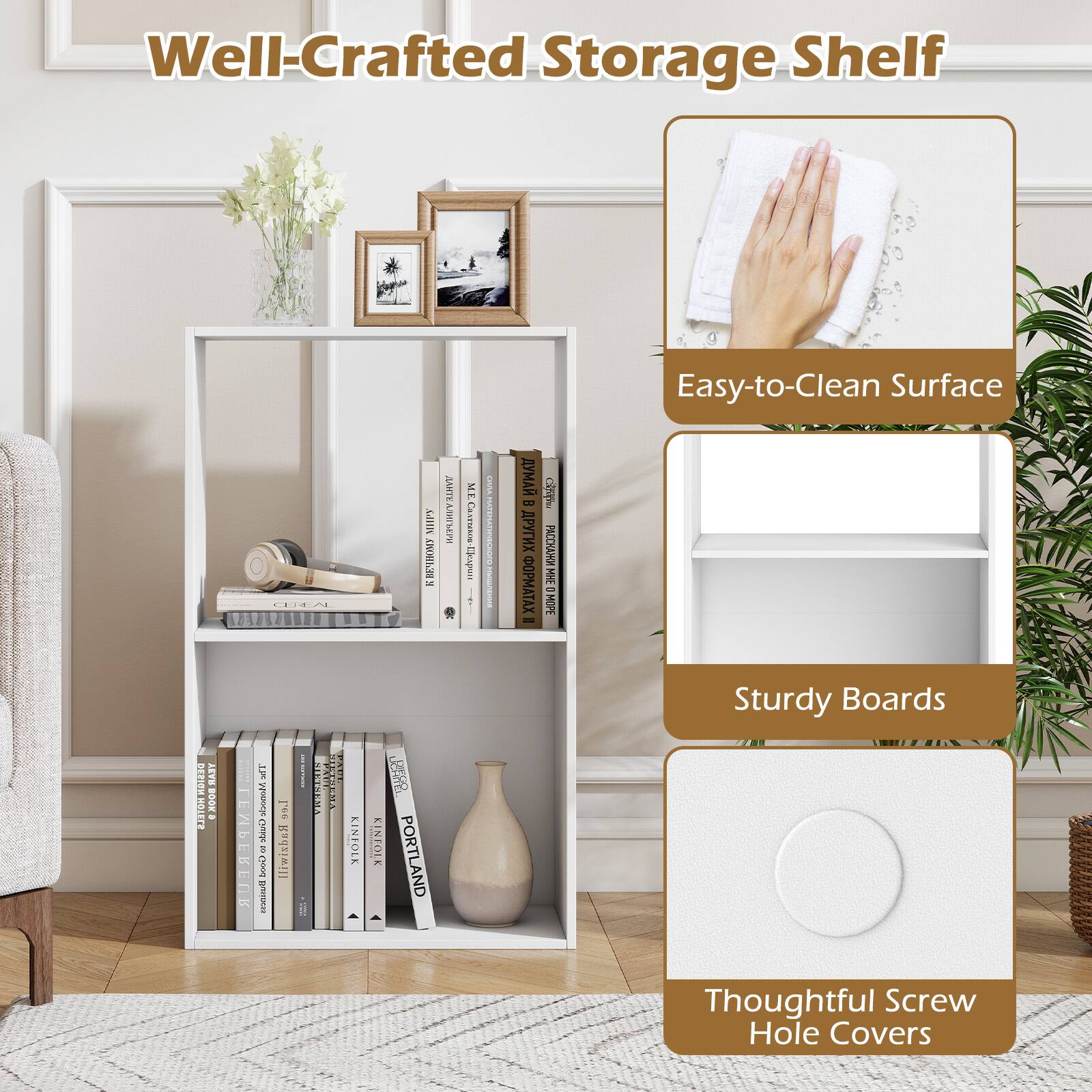 Well-Crafted Storage Shelf Easy-to-Clean Surface

Sturdy Boards

Thoughtful Screw Hole Covers