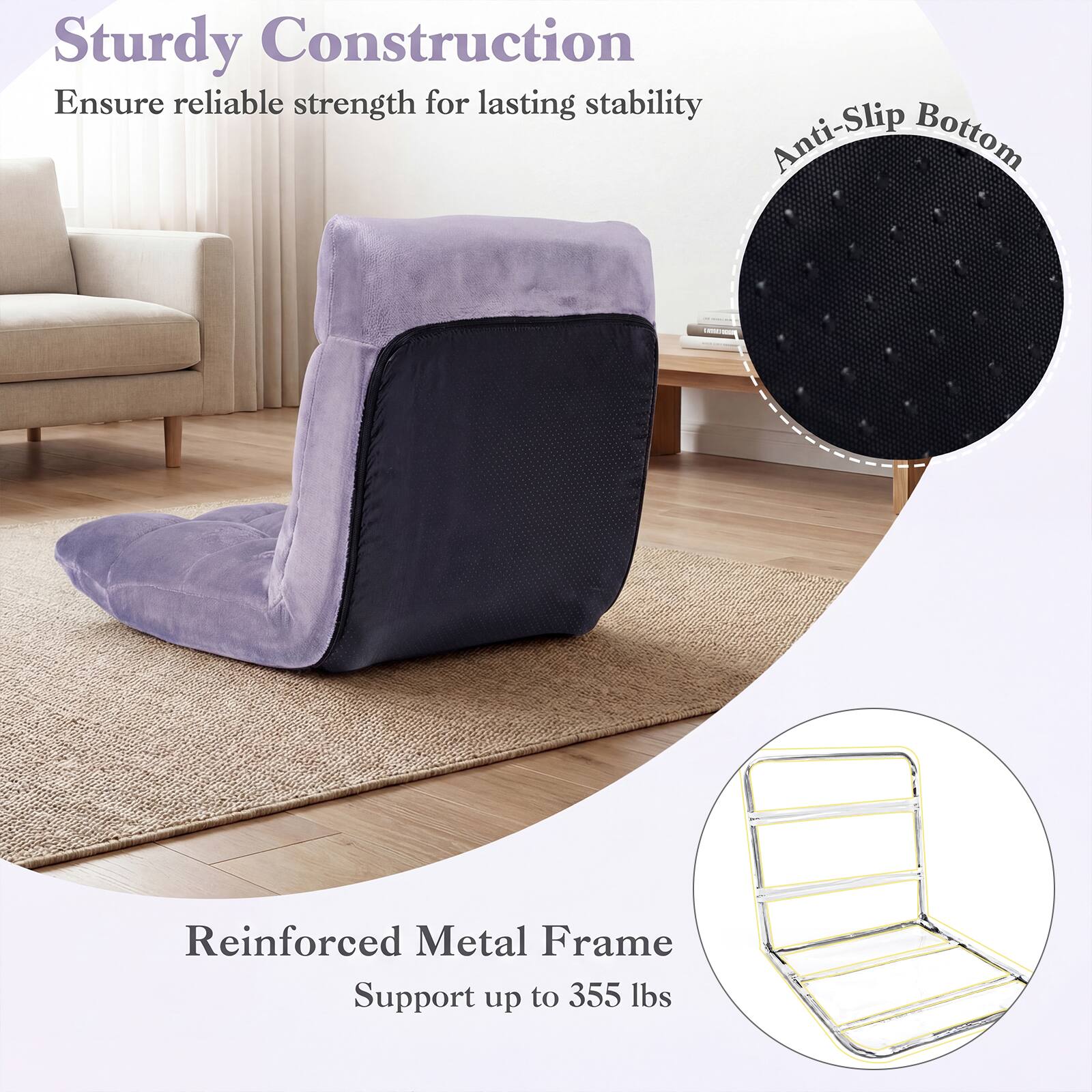Sturdy Construction  
Ensure reliable strength for lasting stability  

Anti-Slip Bottom  

Reinforced Metal Frame  
Support up to 355 lbs