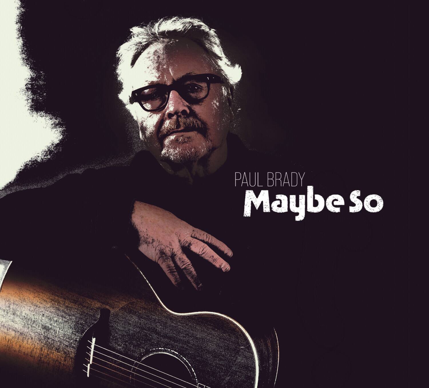 PAUL BRADY  
Maybe So