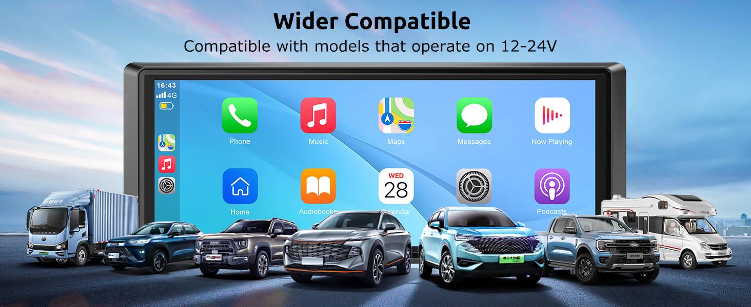 Wider Compatible  
Compatible with models that operate on 12-24V  

16:43  
4G  

Phone  
Music  
Maps  
Messages  
Now Playing  

Home  
Audiobook  

WED 28  
endar  

Podcasts  

IARHATA  
PRLS