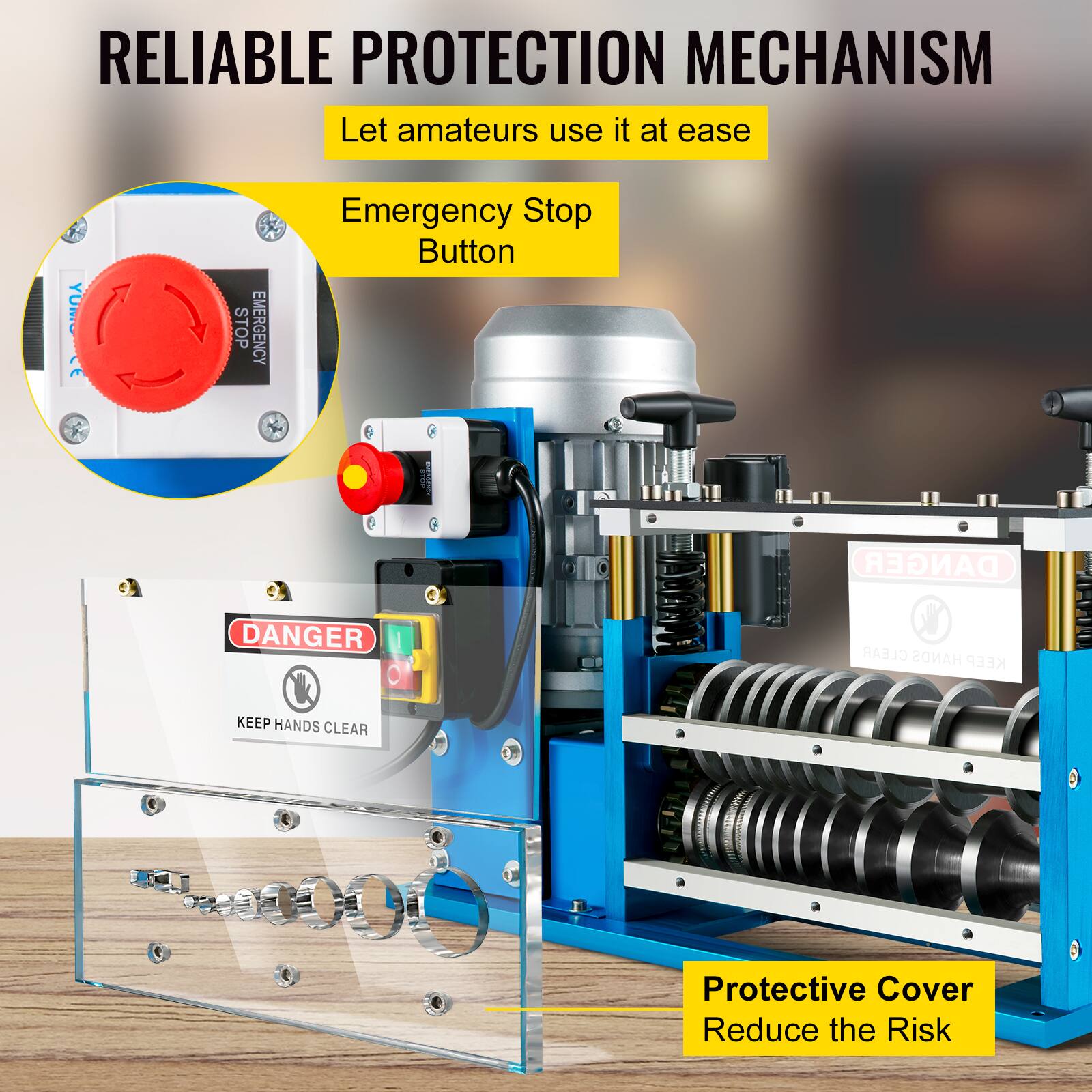 RELIABLE PROTECTION MECHANISM  
Let amateurs use it at ease  

Emergency Stop Button  

DANGER  
KEEP HANDS CLEAR  

Protective Cover  
Reduce the Risk