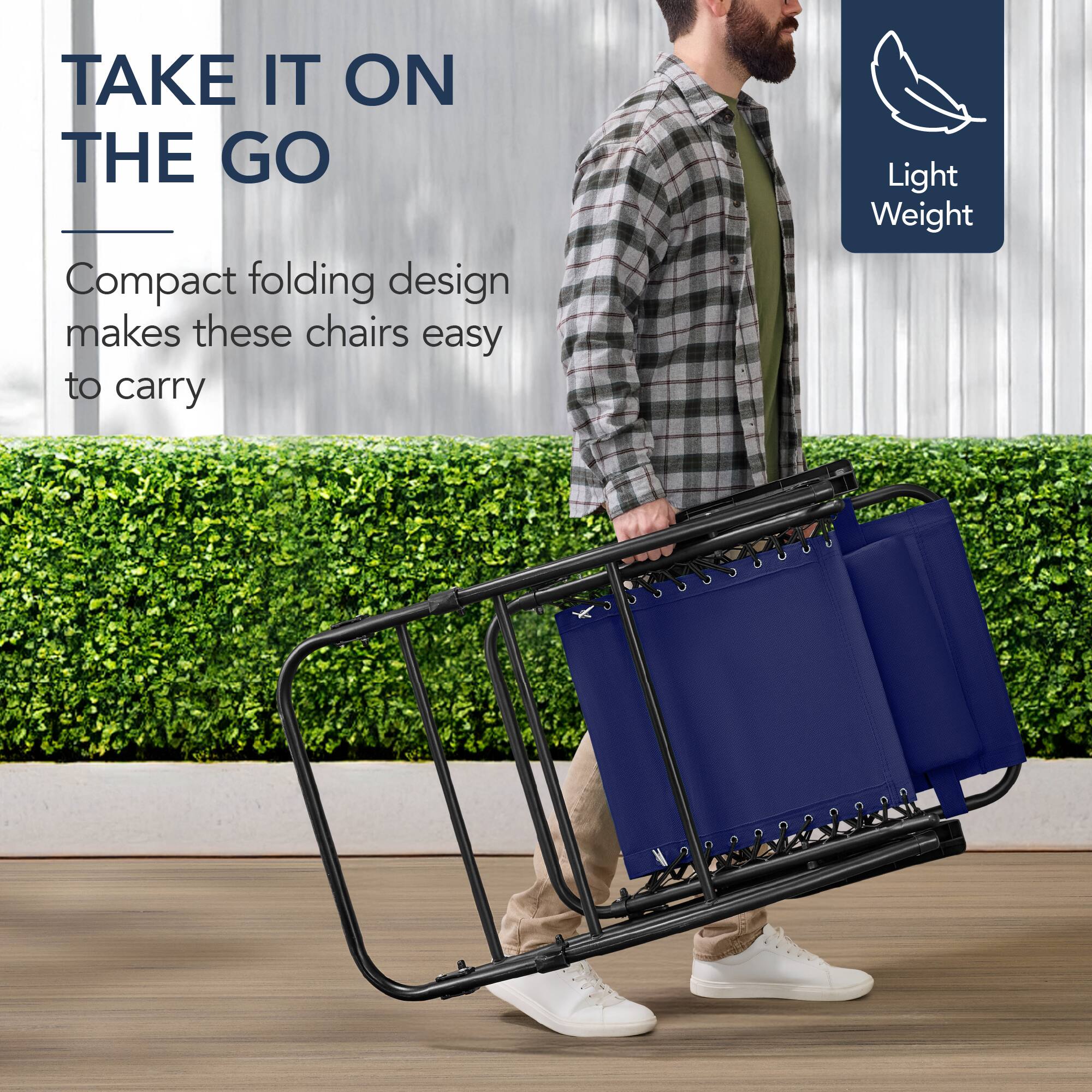 TAKE IT ON THE GO

Compact folding design makes these chairs easy to carry

Light Weight