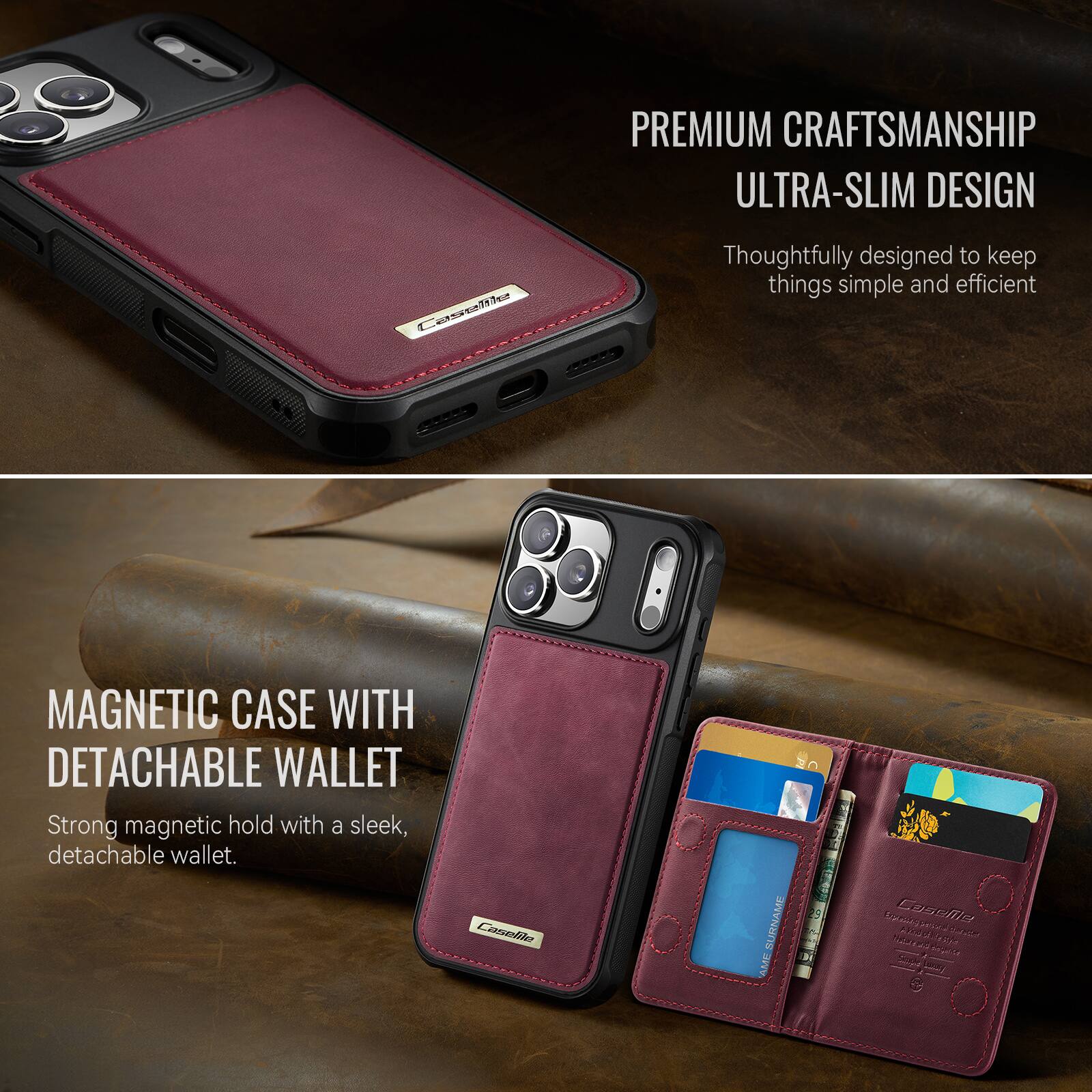 PREMIUM CRAFTSMANSHIP ULTRA-SLIM DESIGN

Thoughtfully designed to keep things simple and efficient

MAGNETIC CASE WITH DETACHABLE WALLET

Strong magnetic hold with a sleek, detachable wallet.