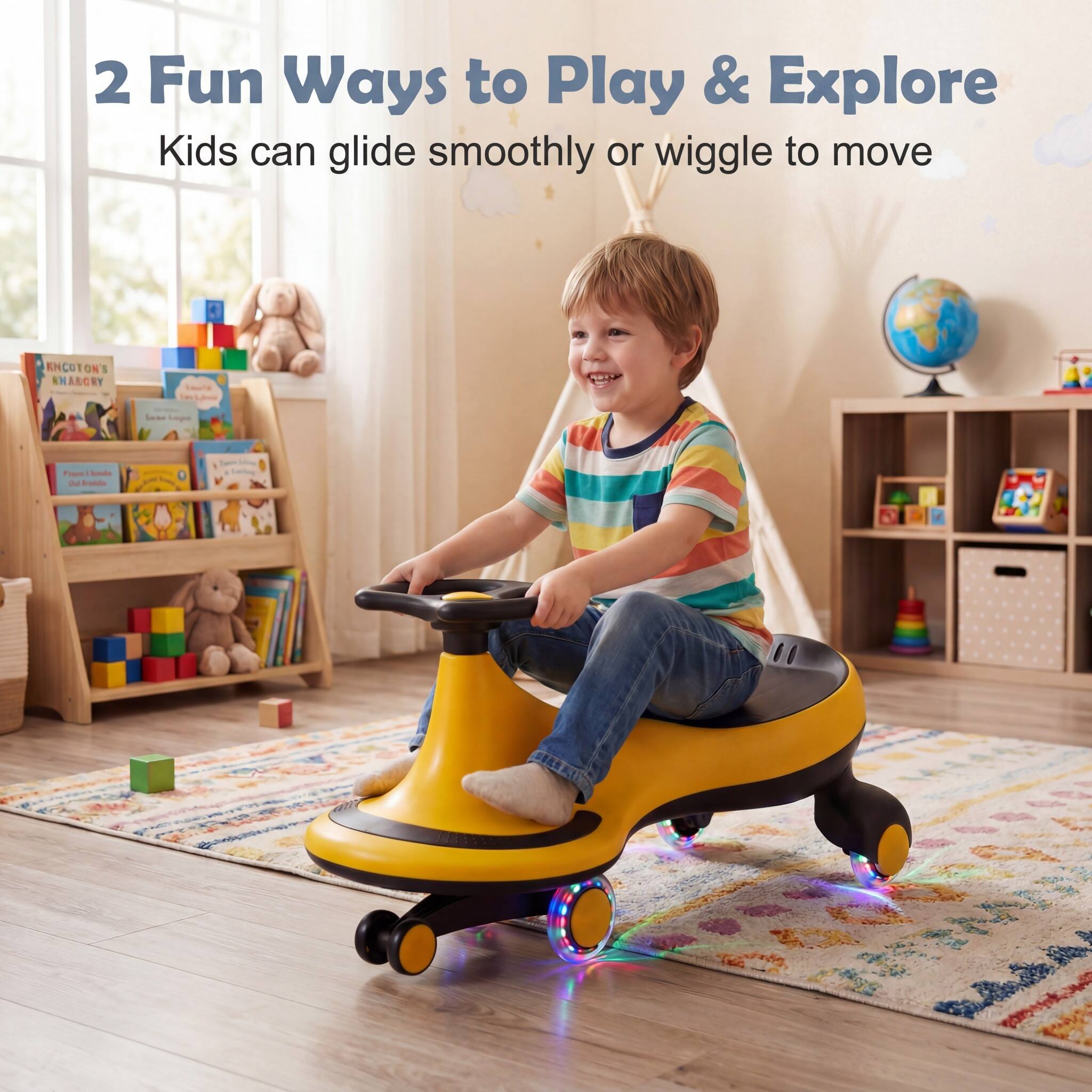 2 Fun Ways to Play & Explore  
Kids can glide smoothly or wiggle to move